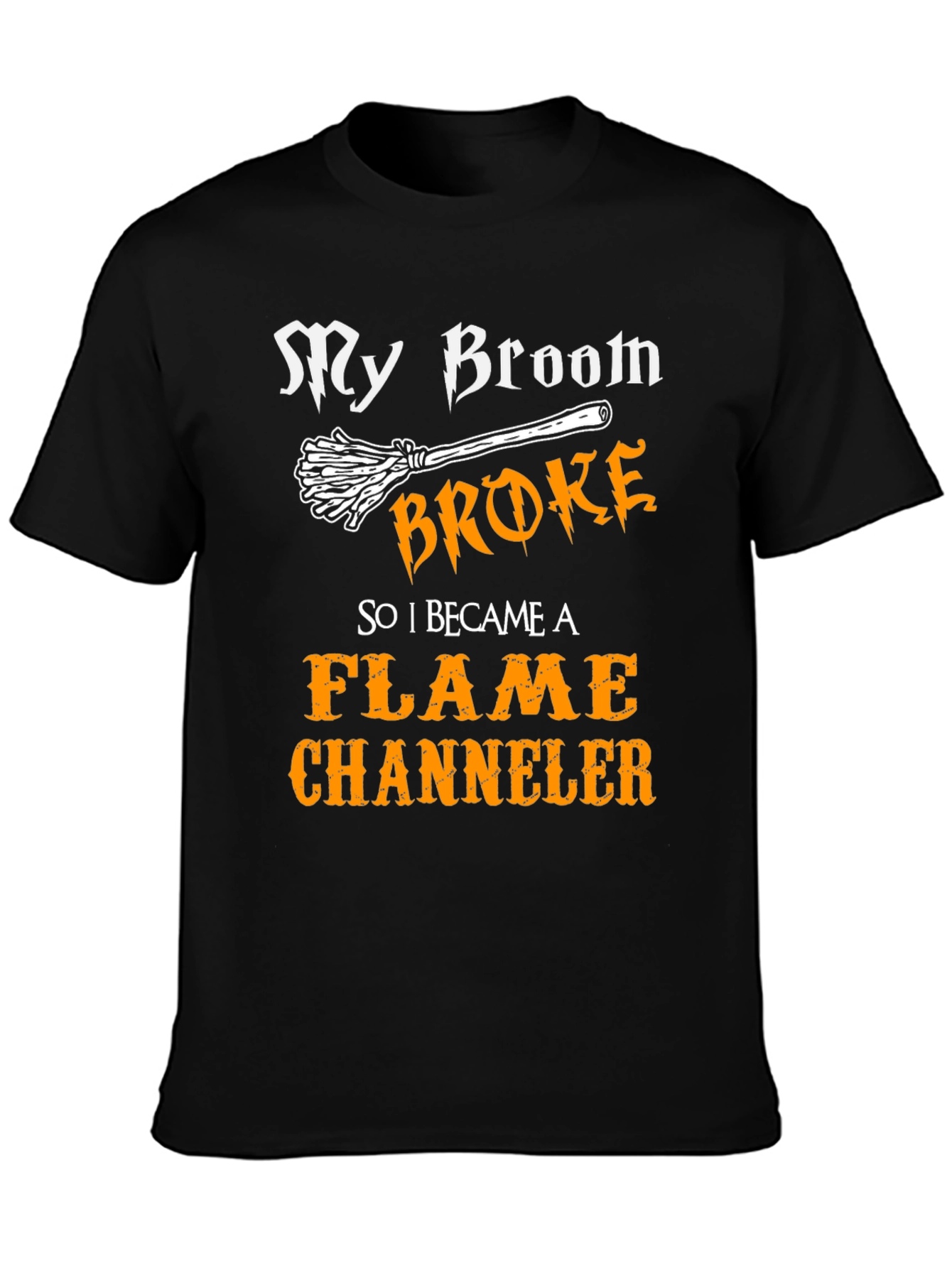 My Broom Broke Flame Channeler T-Shirt