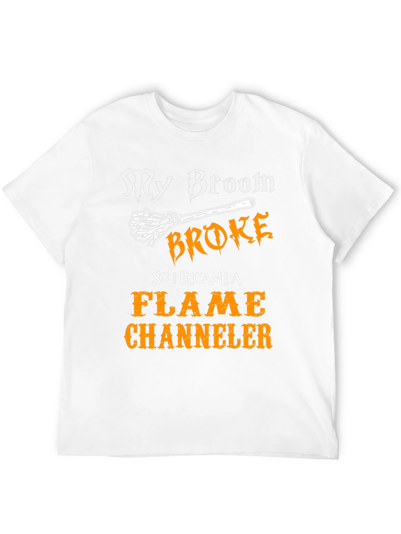 My Broom Broke Flame Channeler T-Shirt