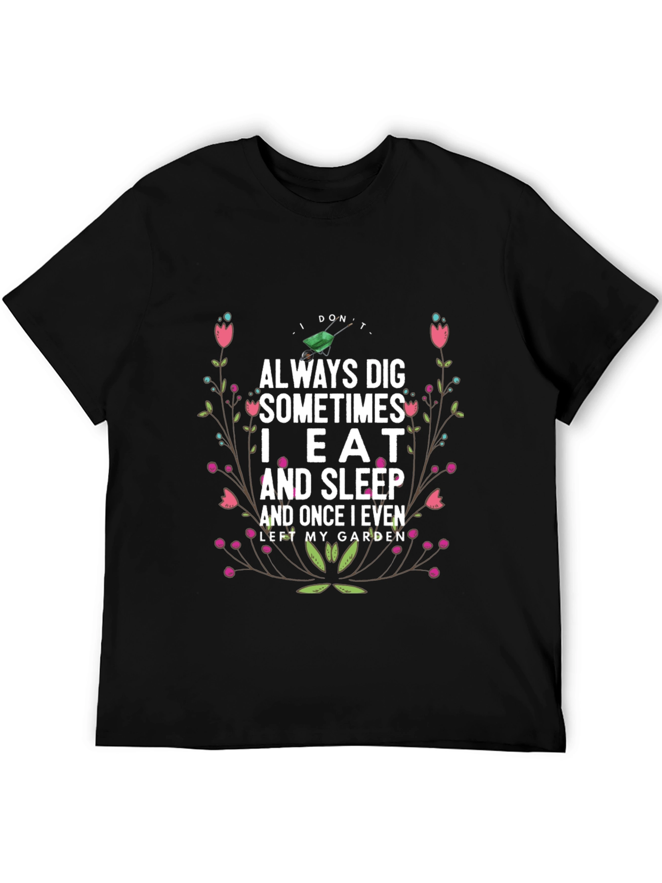 Gardening Humor T-Shirt: I Dont Always Dig