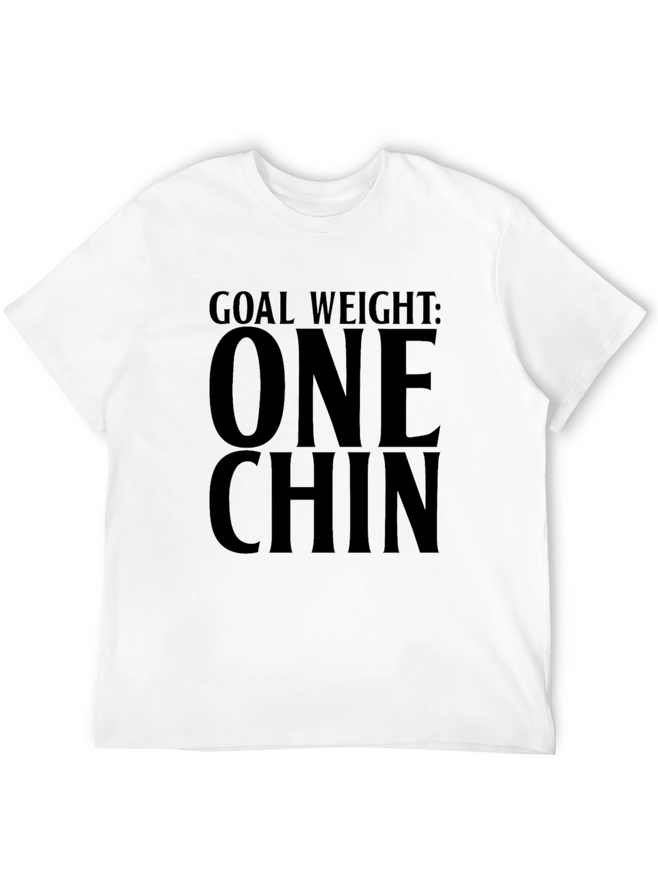 Goal Weight: One Chin Funny T-Shirt