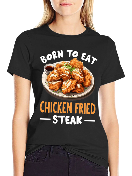 Born to Eat Chicken Fried Steak T-Shirt