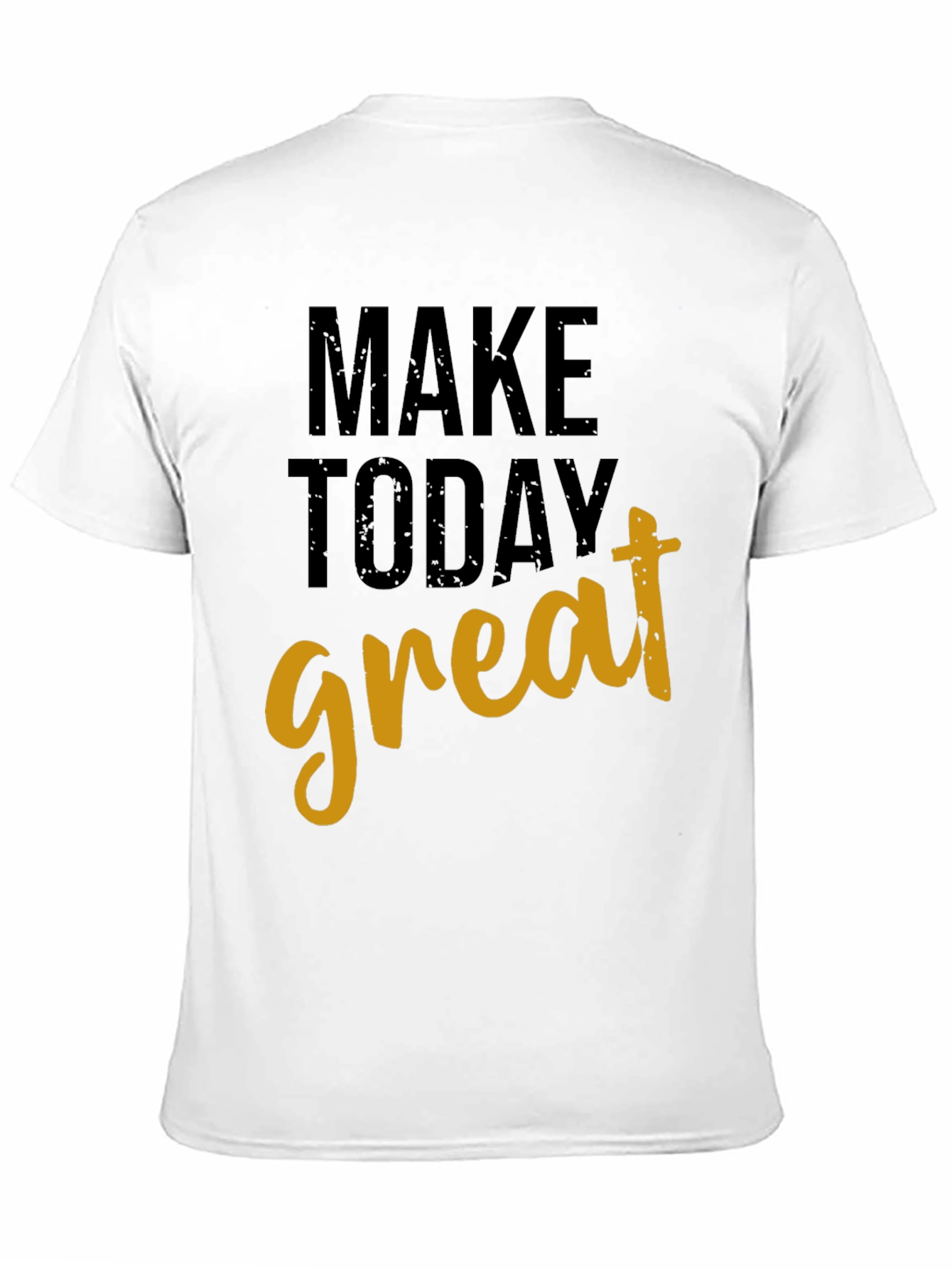 Make Today Great Graphic T-Shirt