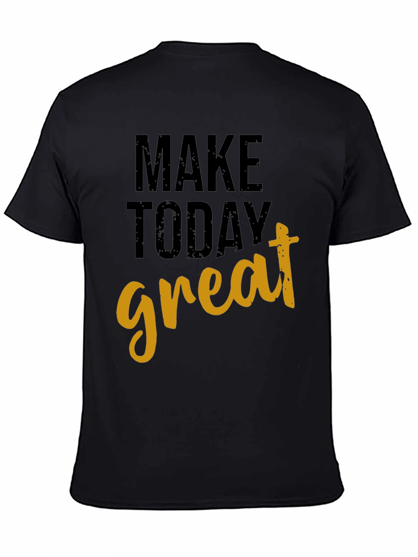Make Today Great Graphic T-Shirt