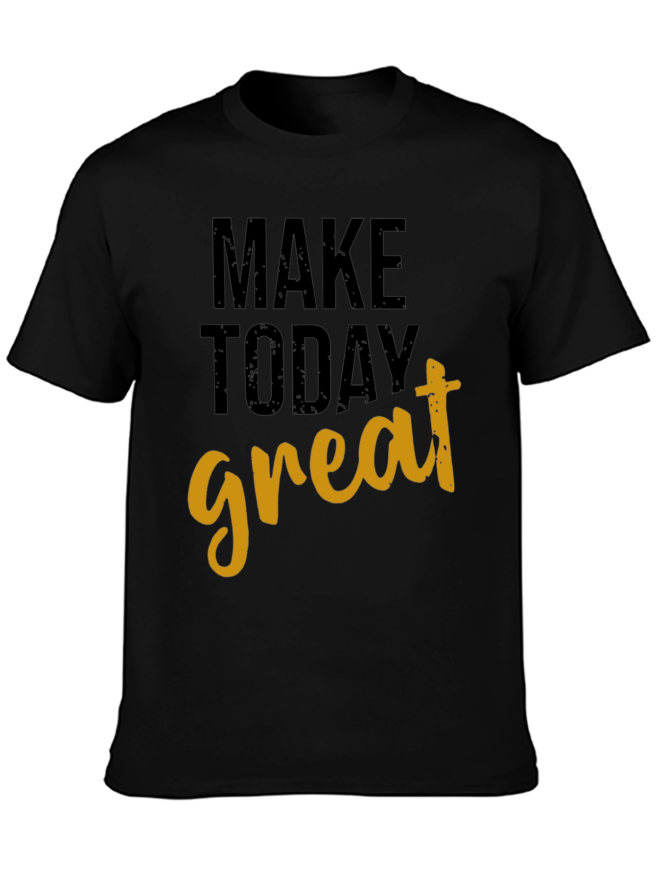 Make Today Great Graphic T-Shirt