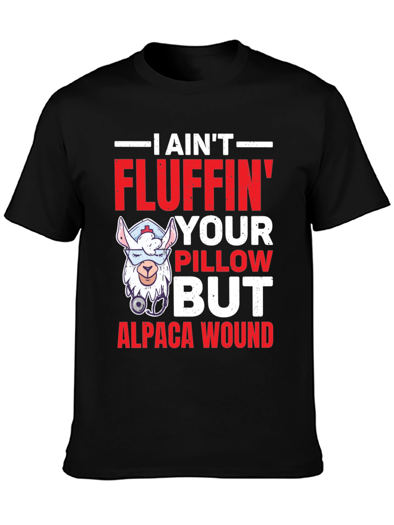 I Aint Fluffin Your Pillow Alpaca Wound T-Shirt