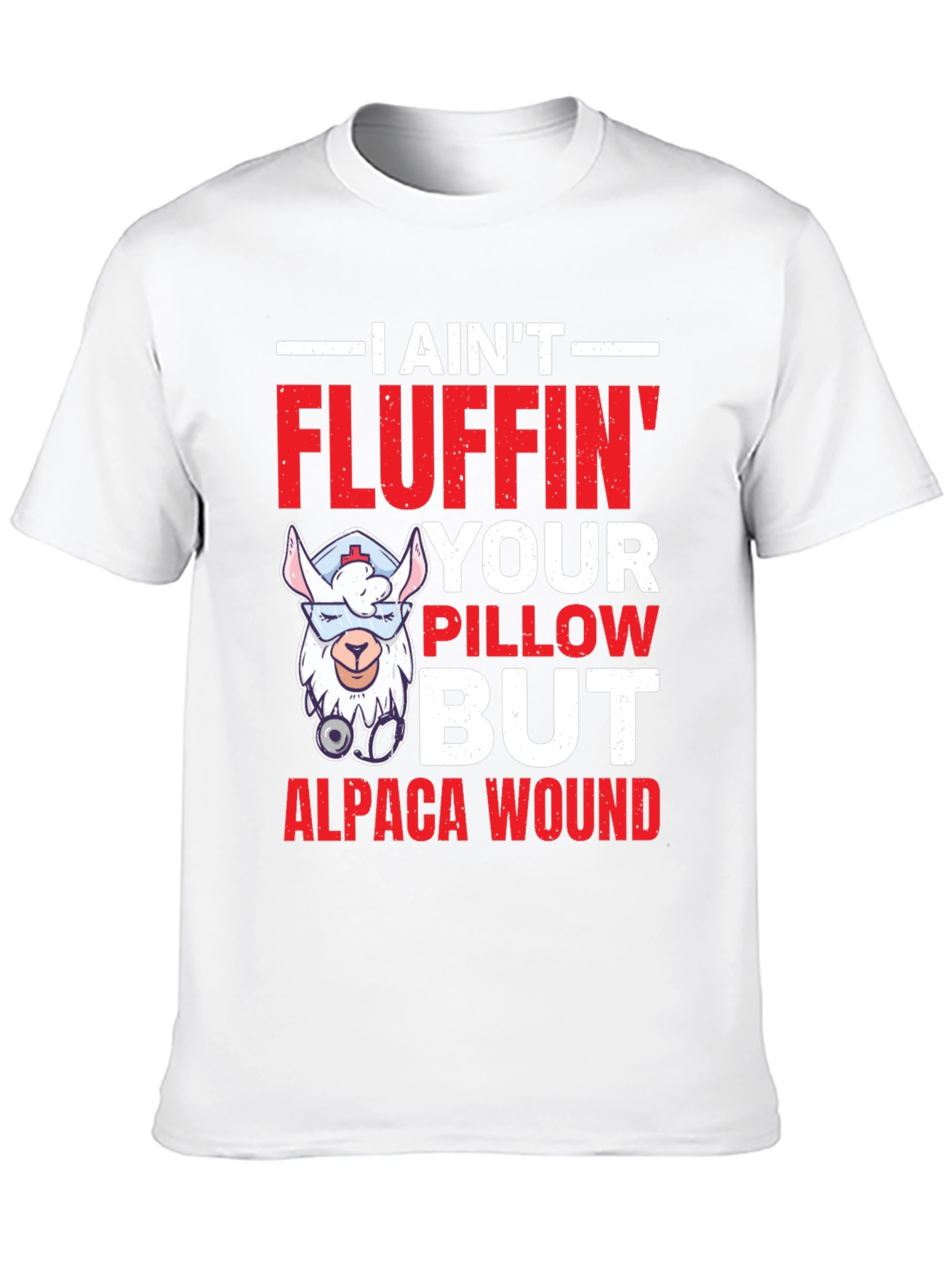 I Aint Fluffin Your Pillow Alpaca Wound T-Shirt