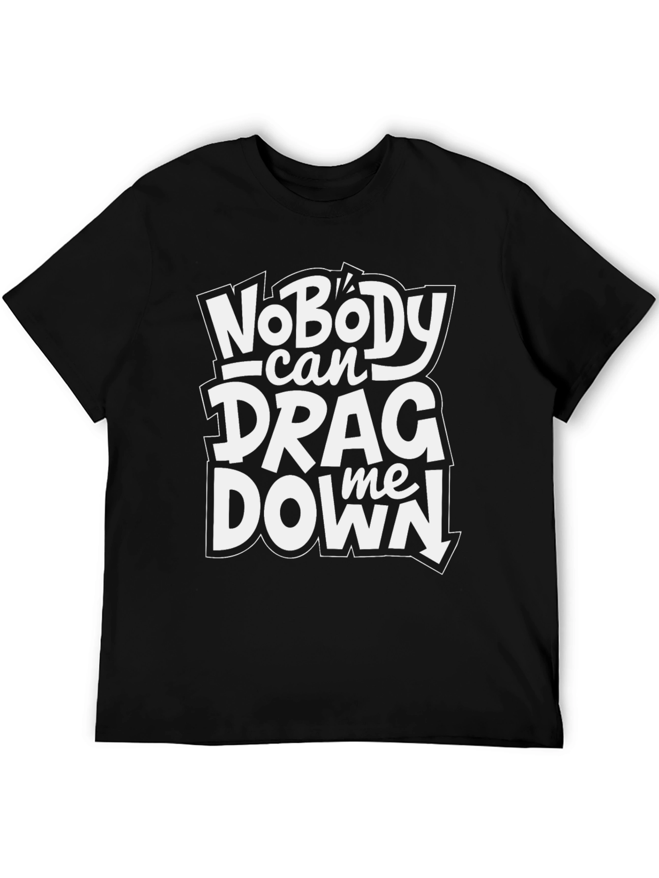 Nobody Can Drag Me Down Black T-Shirt