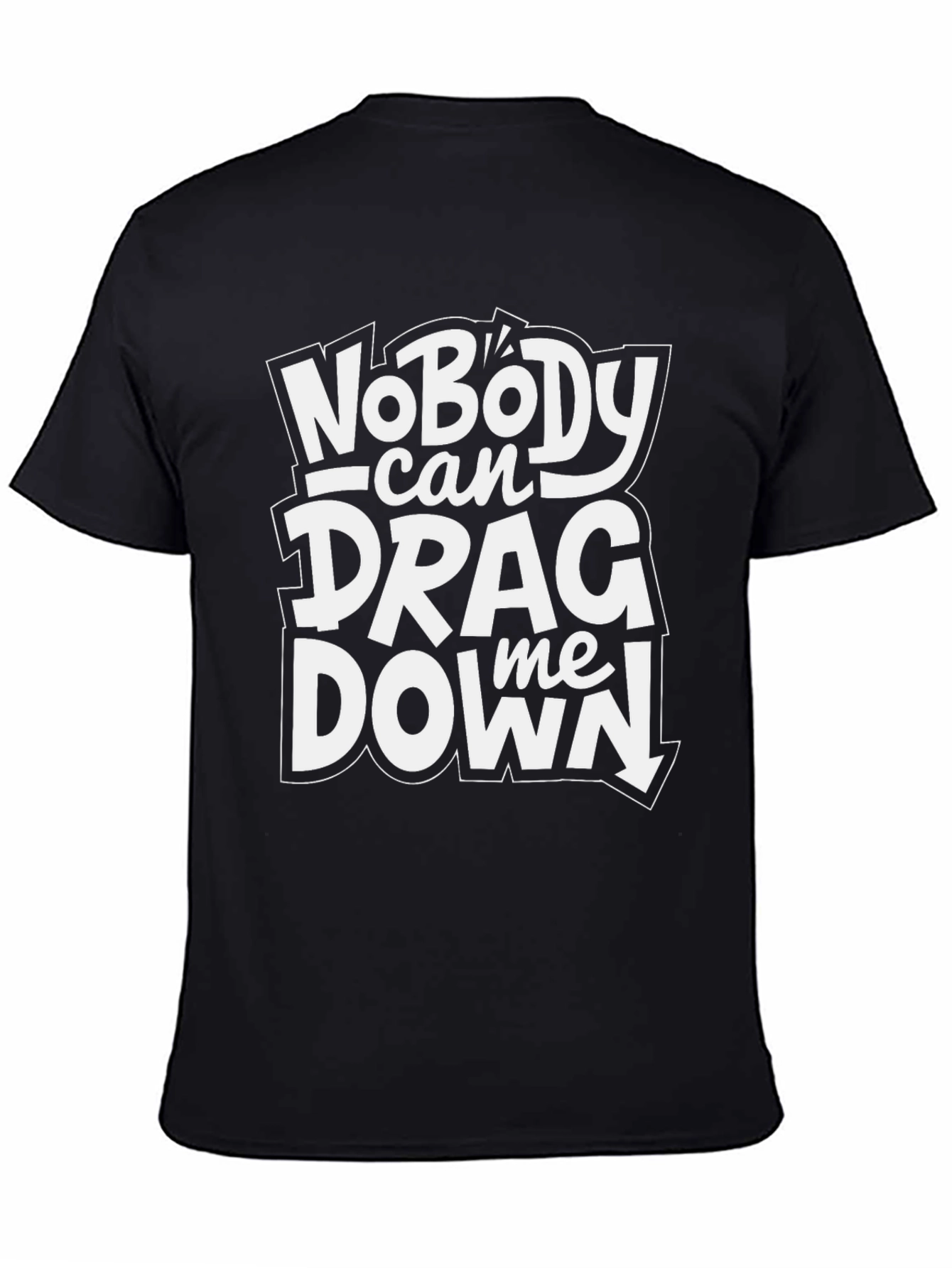 Nobody Can Drag Me Down Black T-Shirt