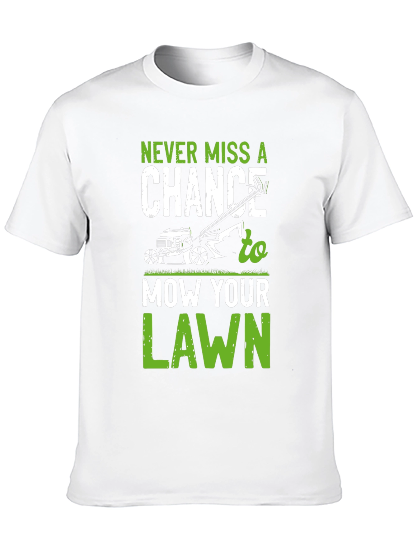 Never Miss A Chance To Mow Your Lawn T-Shirt