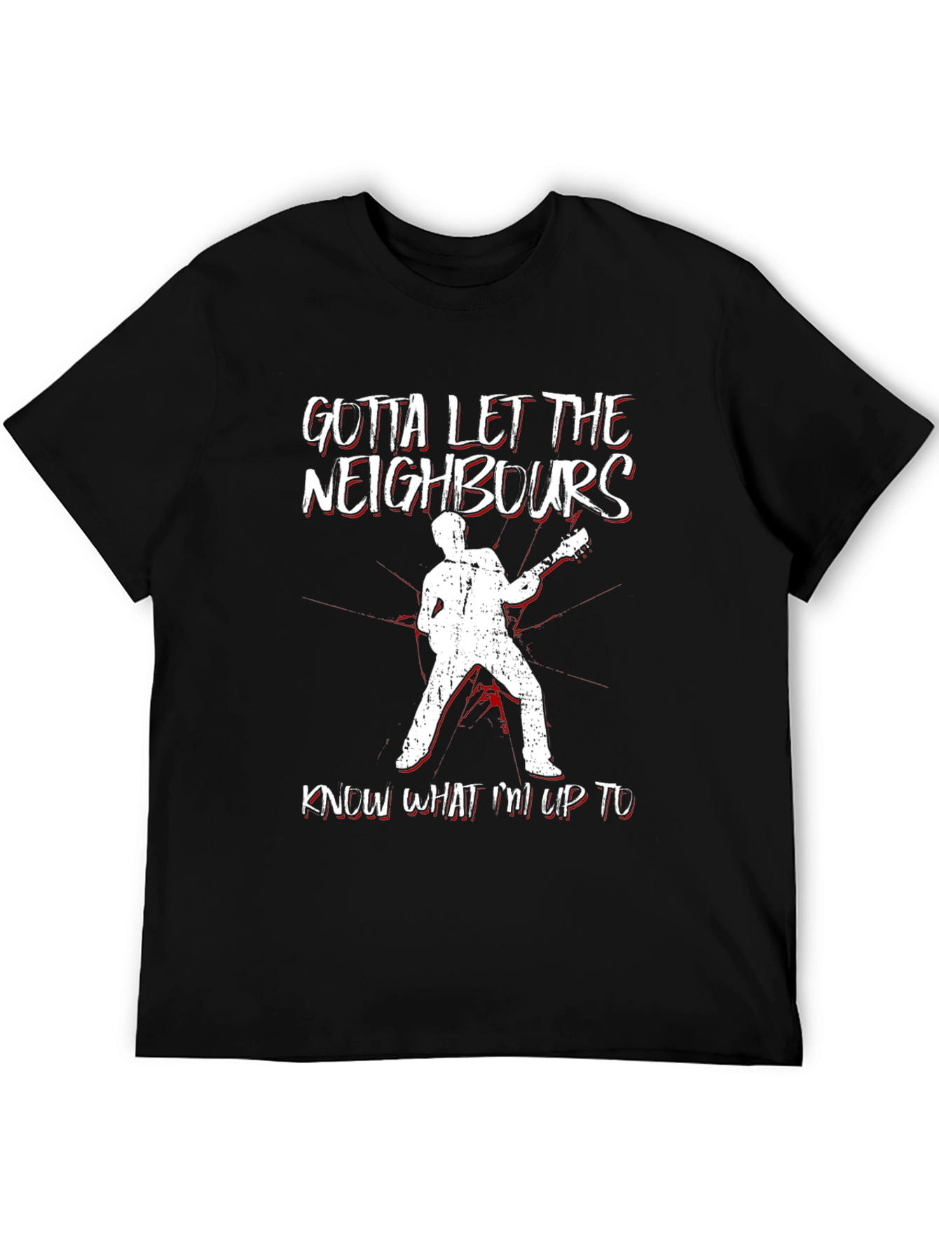 Gotta Let Neighbors Know T-Shirt: Rock Out Loud!