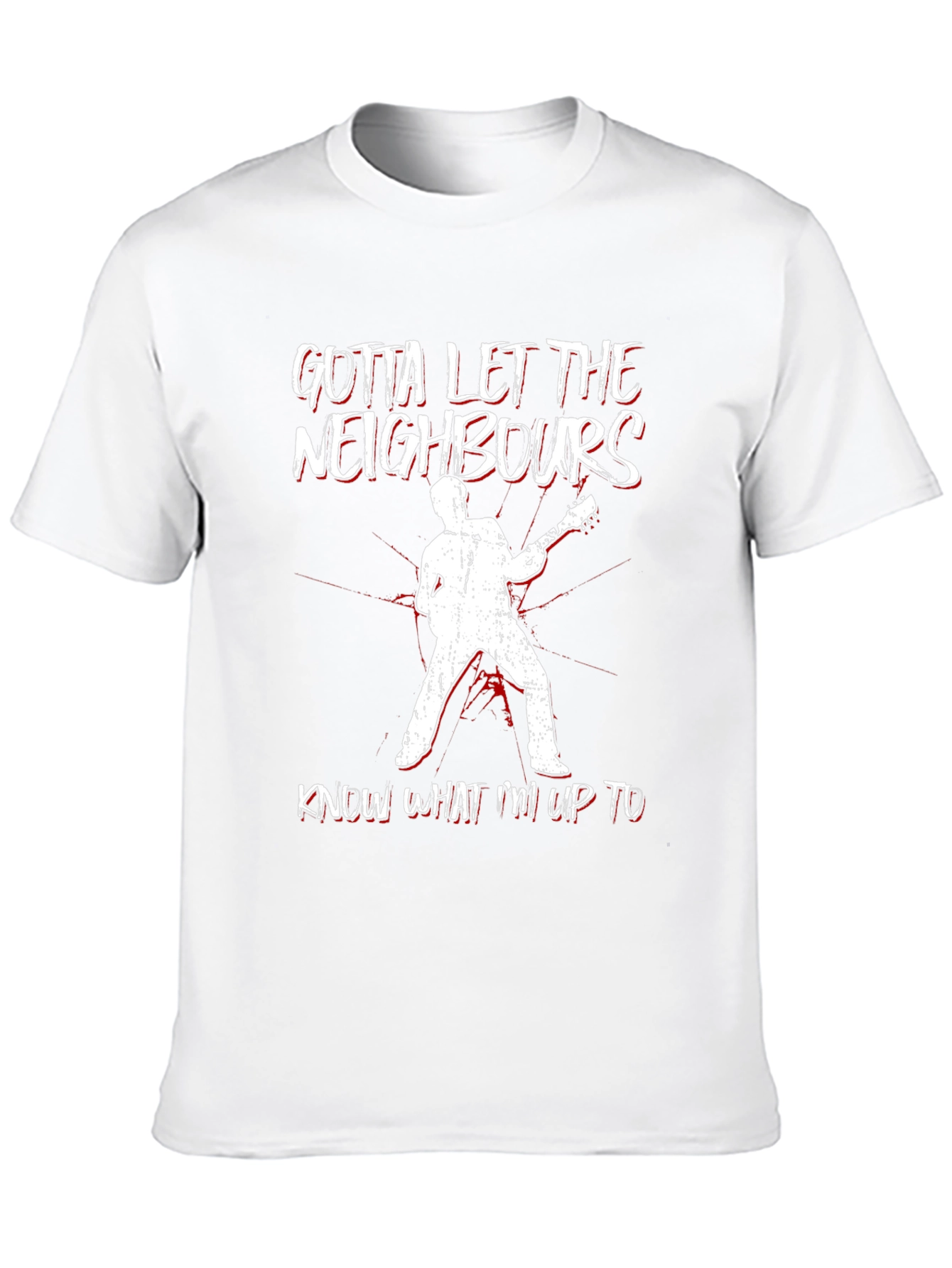 Gotta Let Neighbors Know T-Shirt: Rock Out Loud!