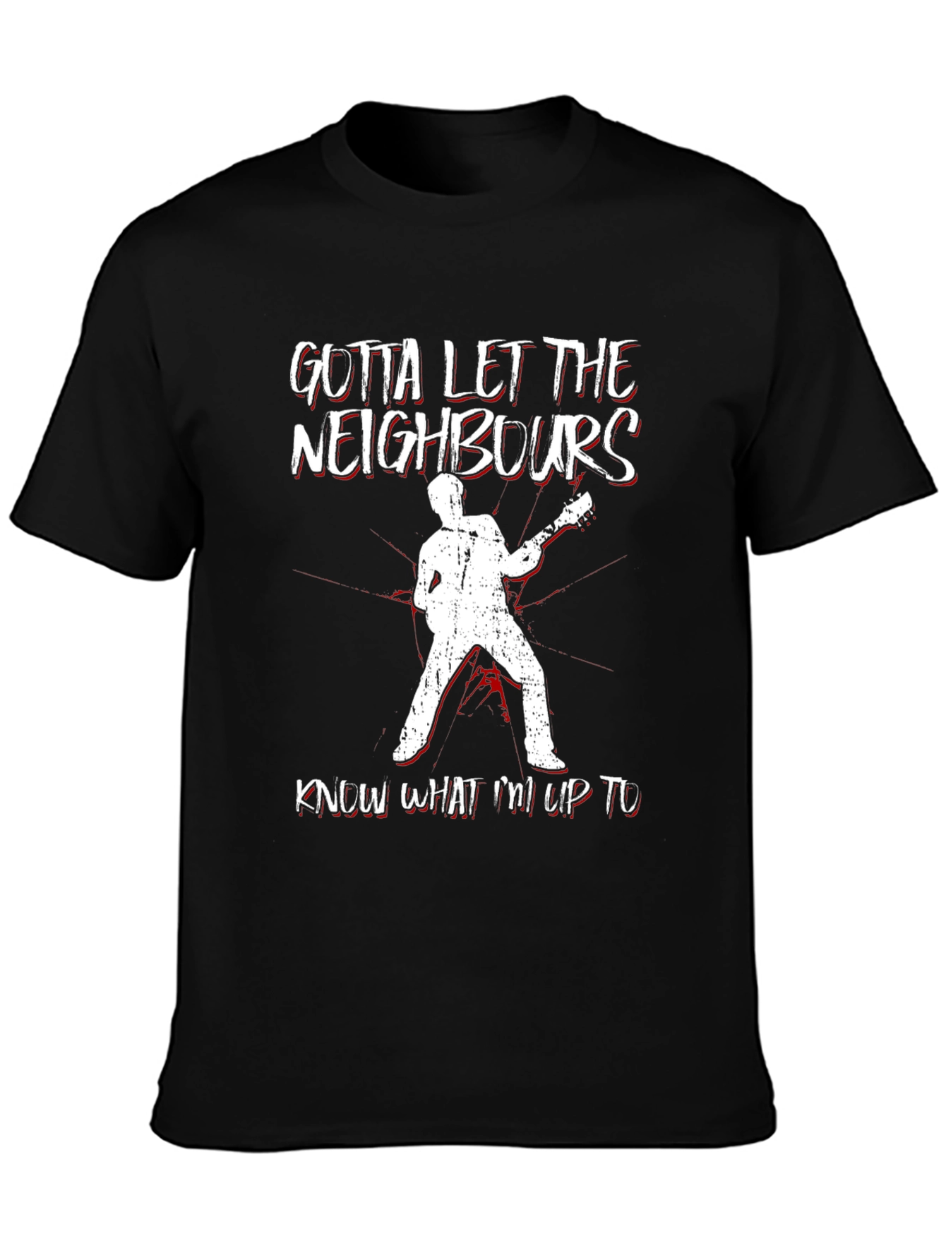 Gotta Let Neighbors Know T-Shirt: Rock Out Loud!
