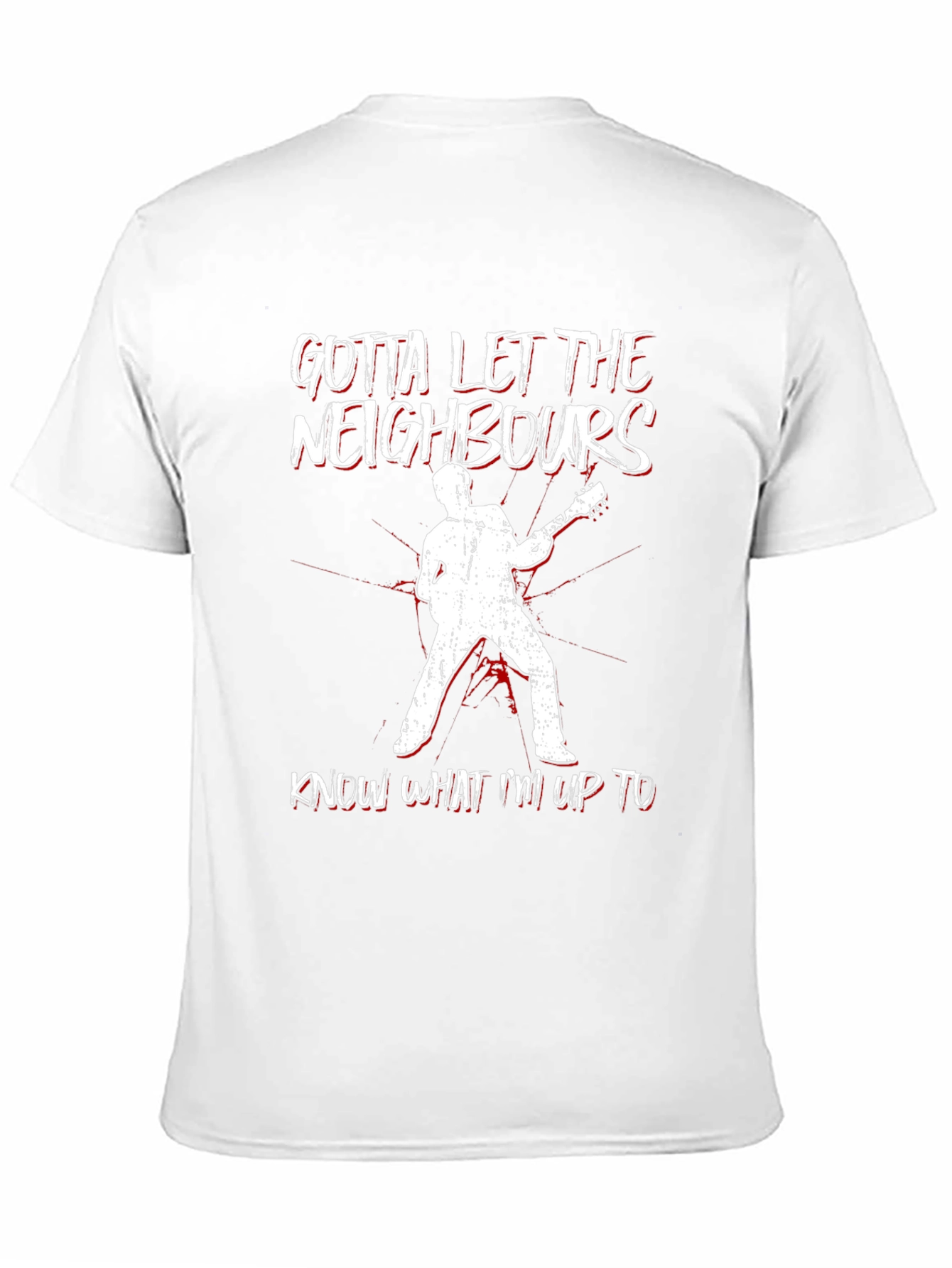 Gotta Let Neighbors Know T-Shirt: Rock Out Loud!