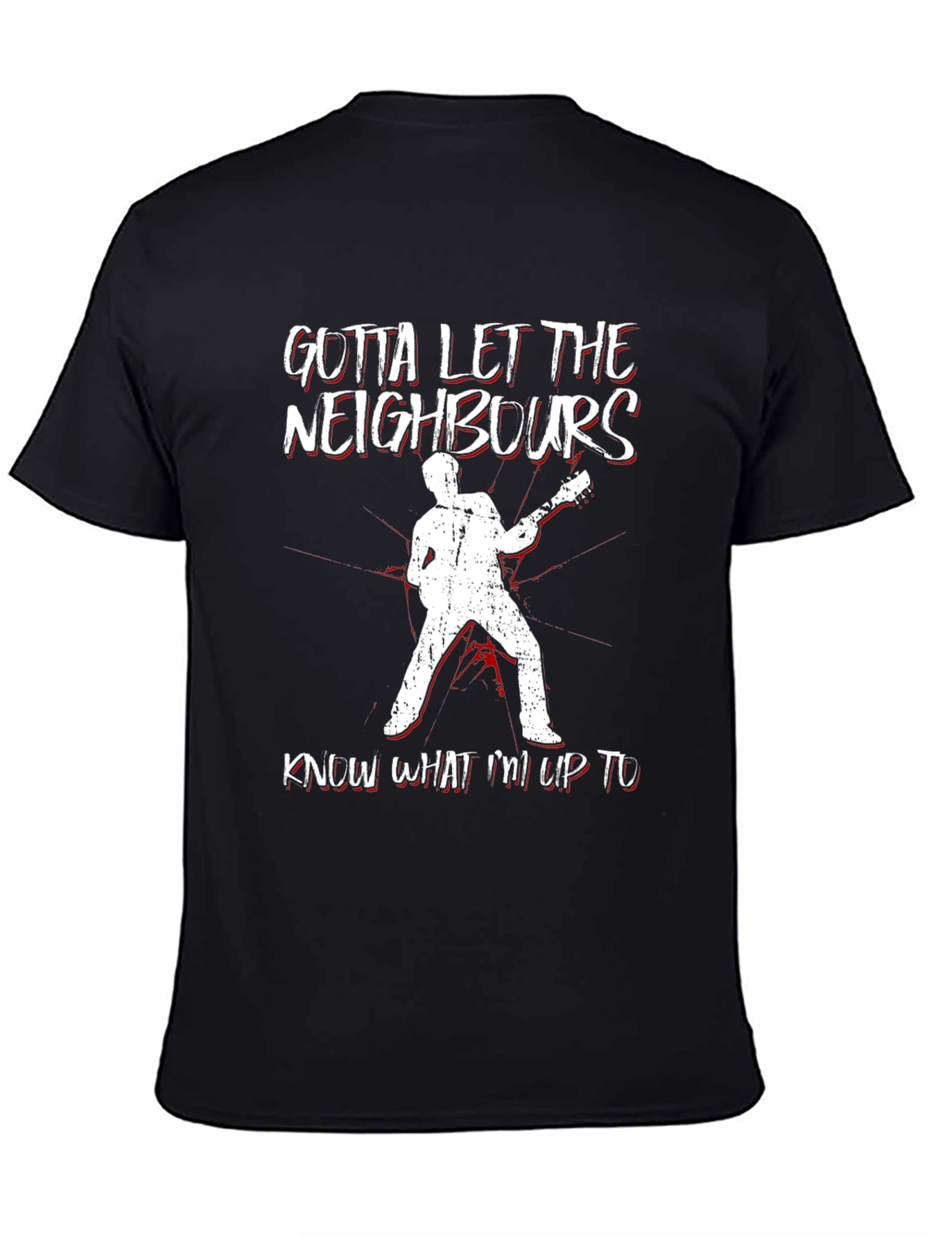 Gotta Let Neighbors Know T-Shirt: Rock Out Loud!