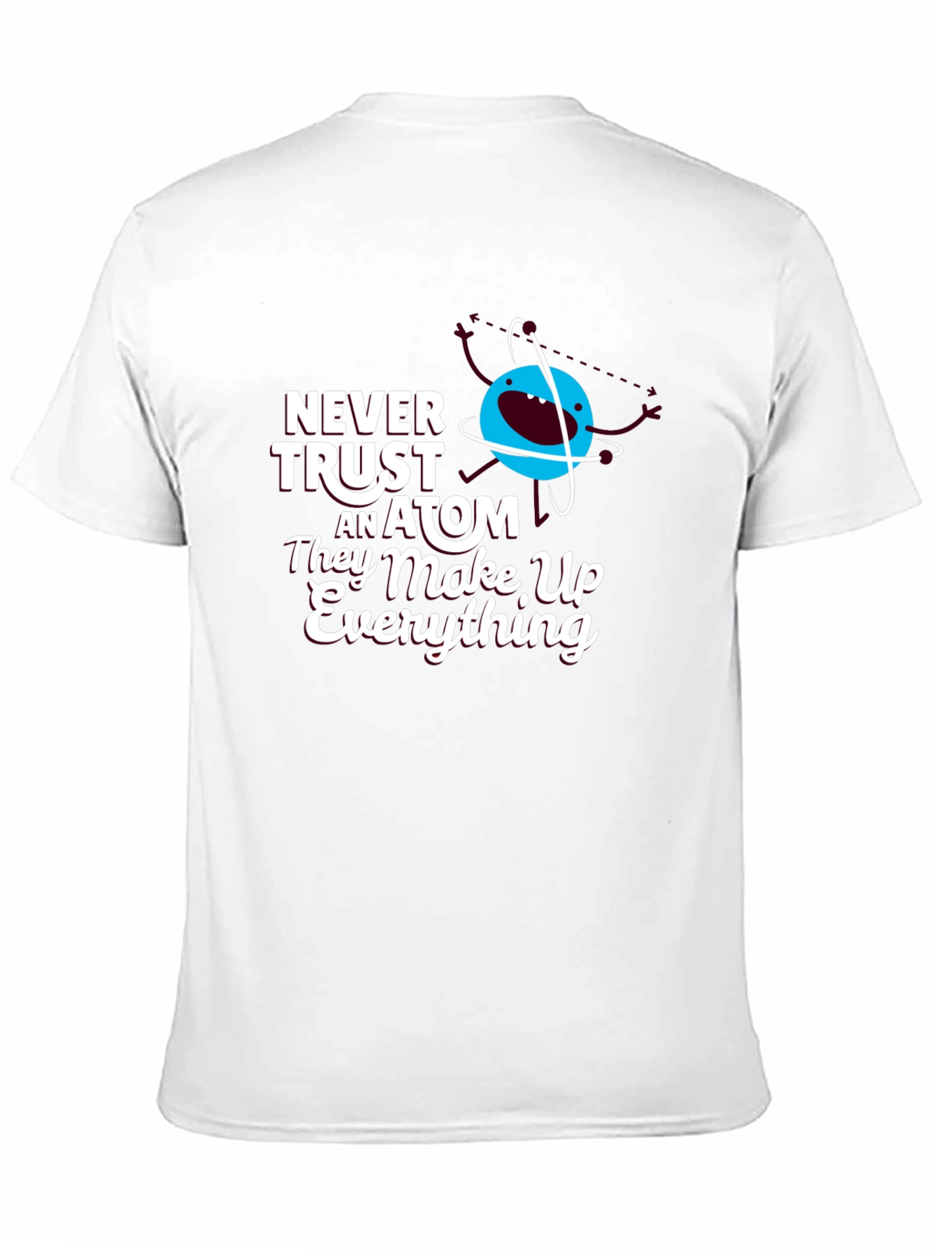 Funny Science T-Shirt: Never Trust an Atom