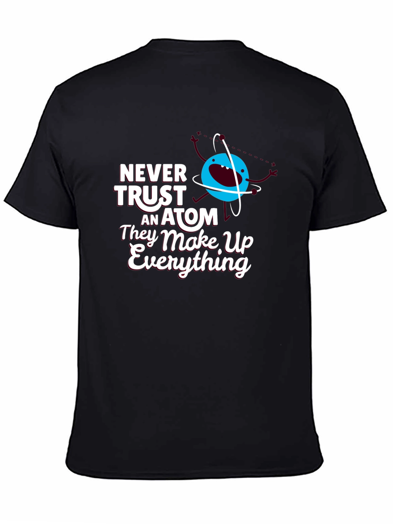 Funny Science T-Shirt: Never Trust an Atom