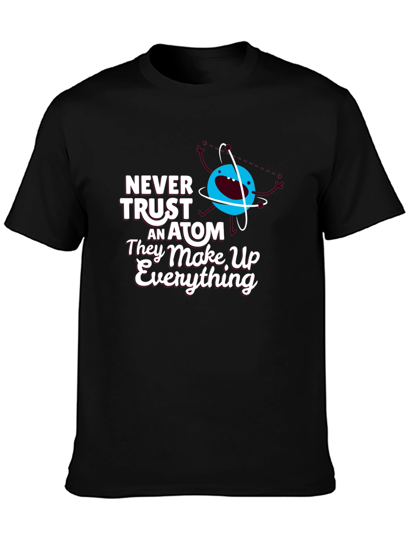 Funny Science T-Shirt: Never Trust an Atom
