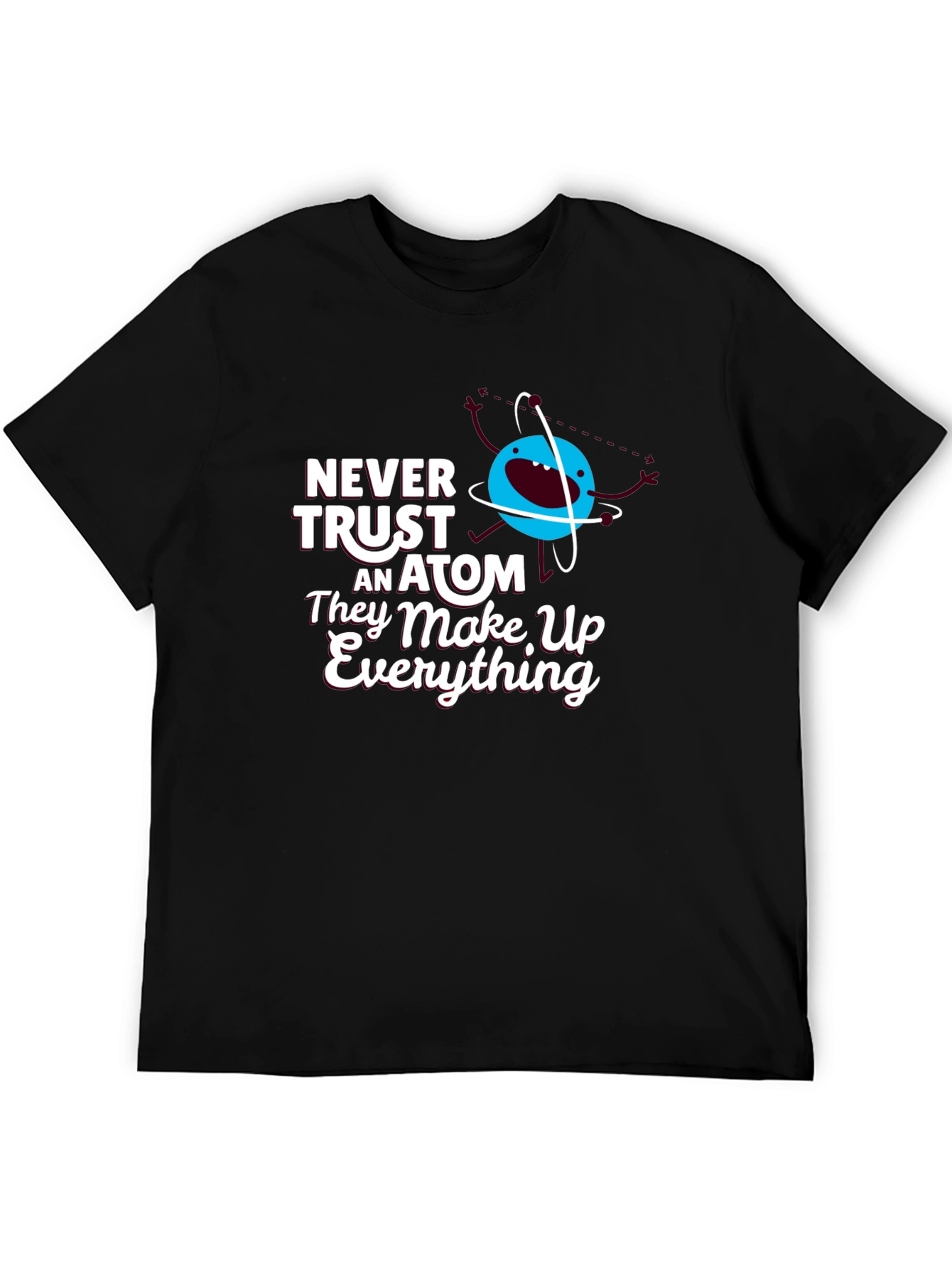 Funny Science T-Shirt: Never Trust an Atom
