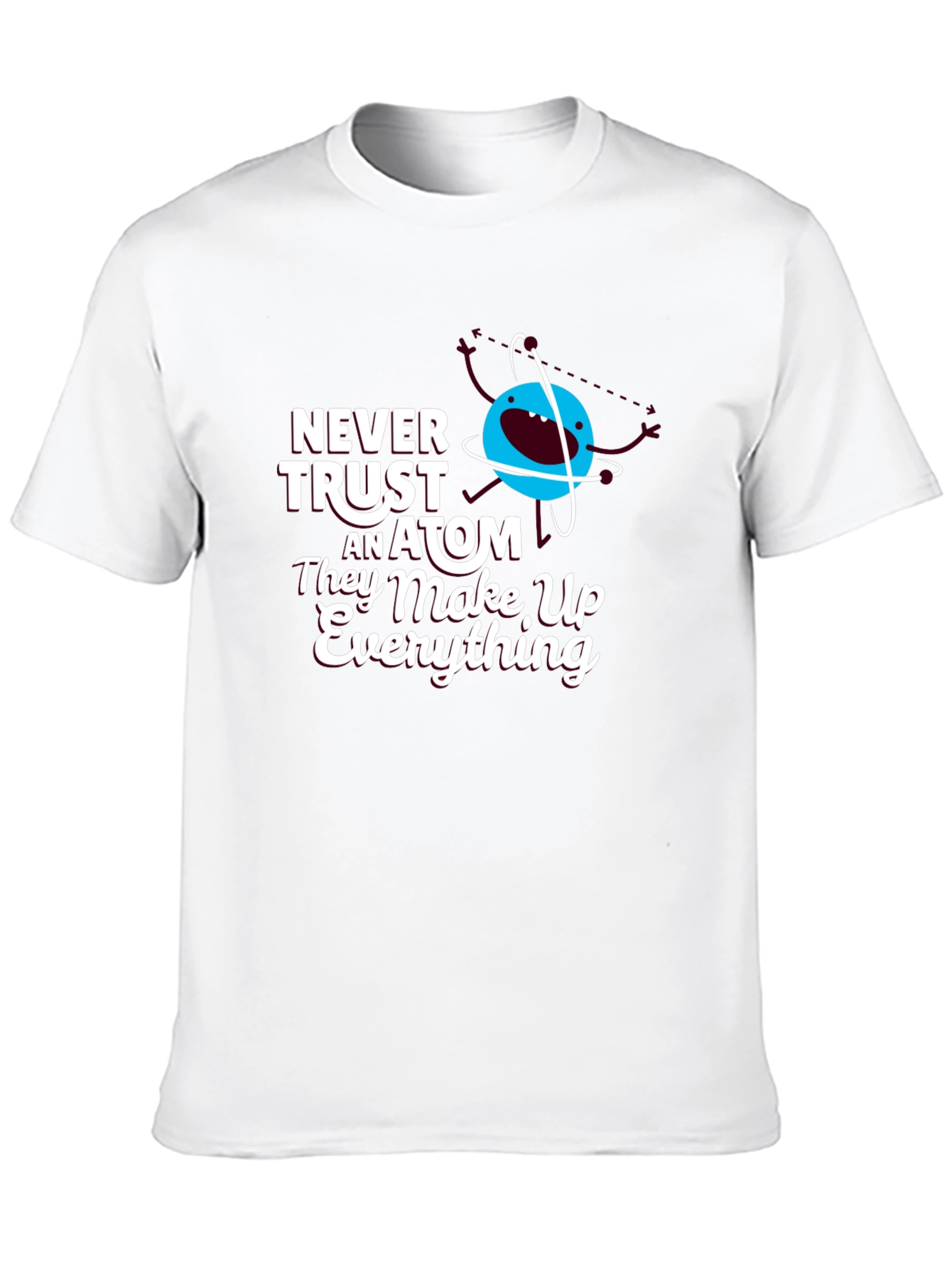 Funny Science T-Shirt: Never Trust an Atom