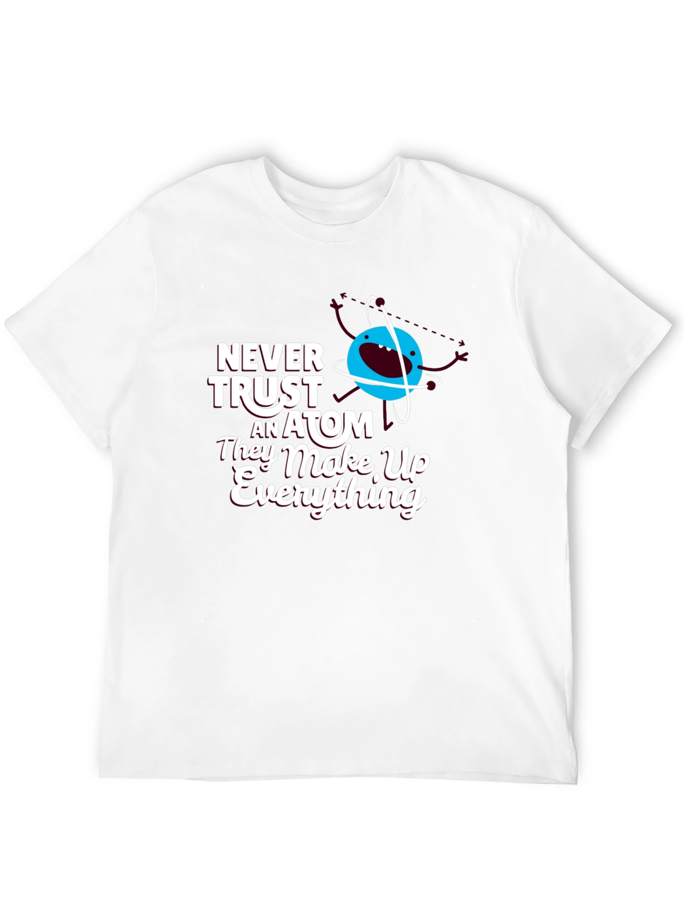 Funny Science T-Shirt: Never Trust an Atom