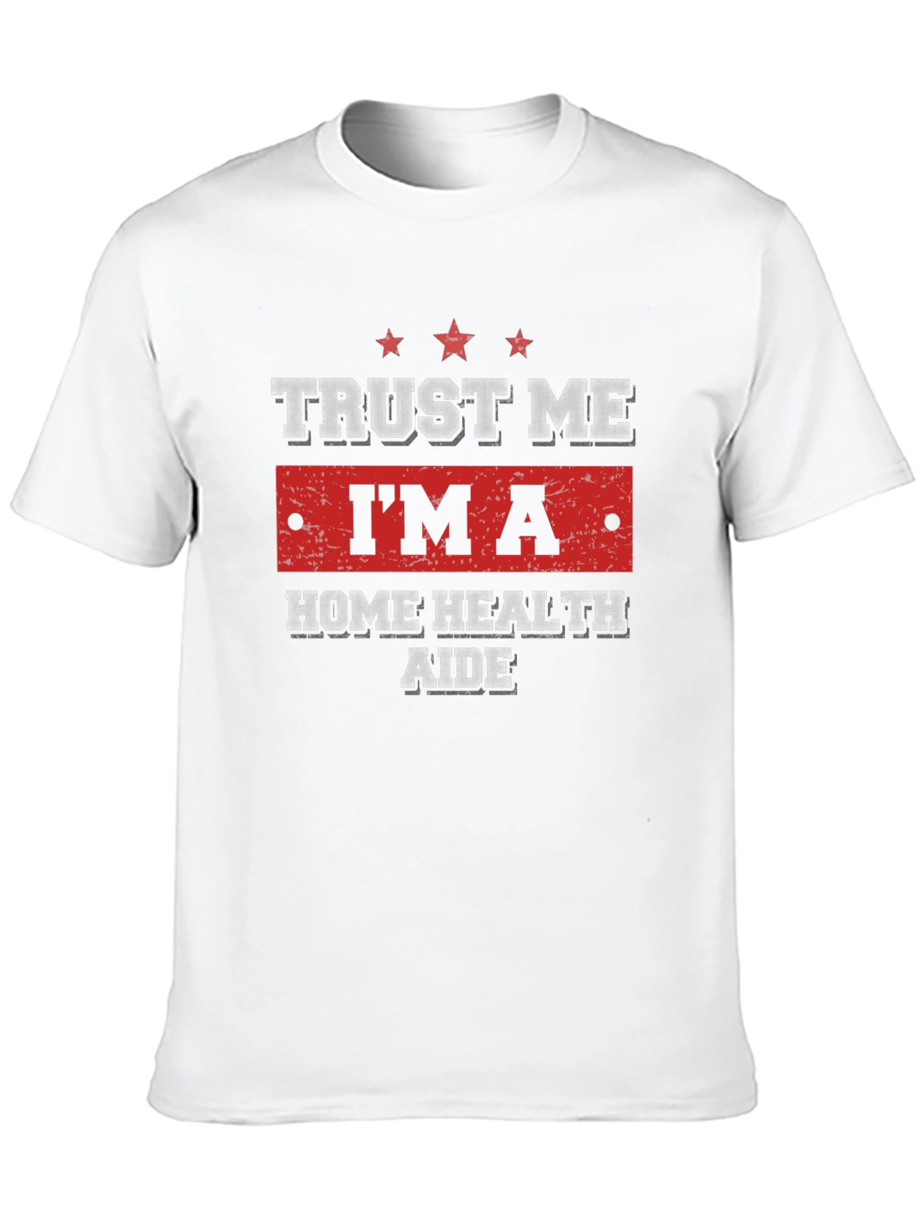 Trust Me Im a Home Health Aide T-Shirt