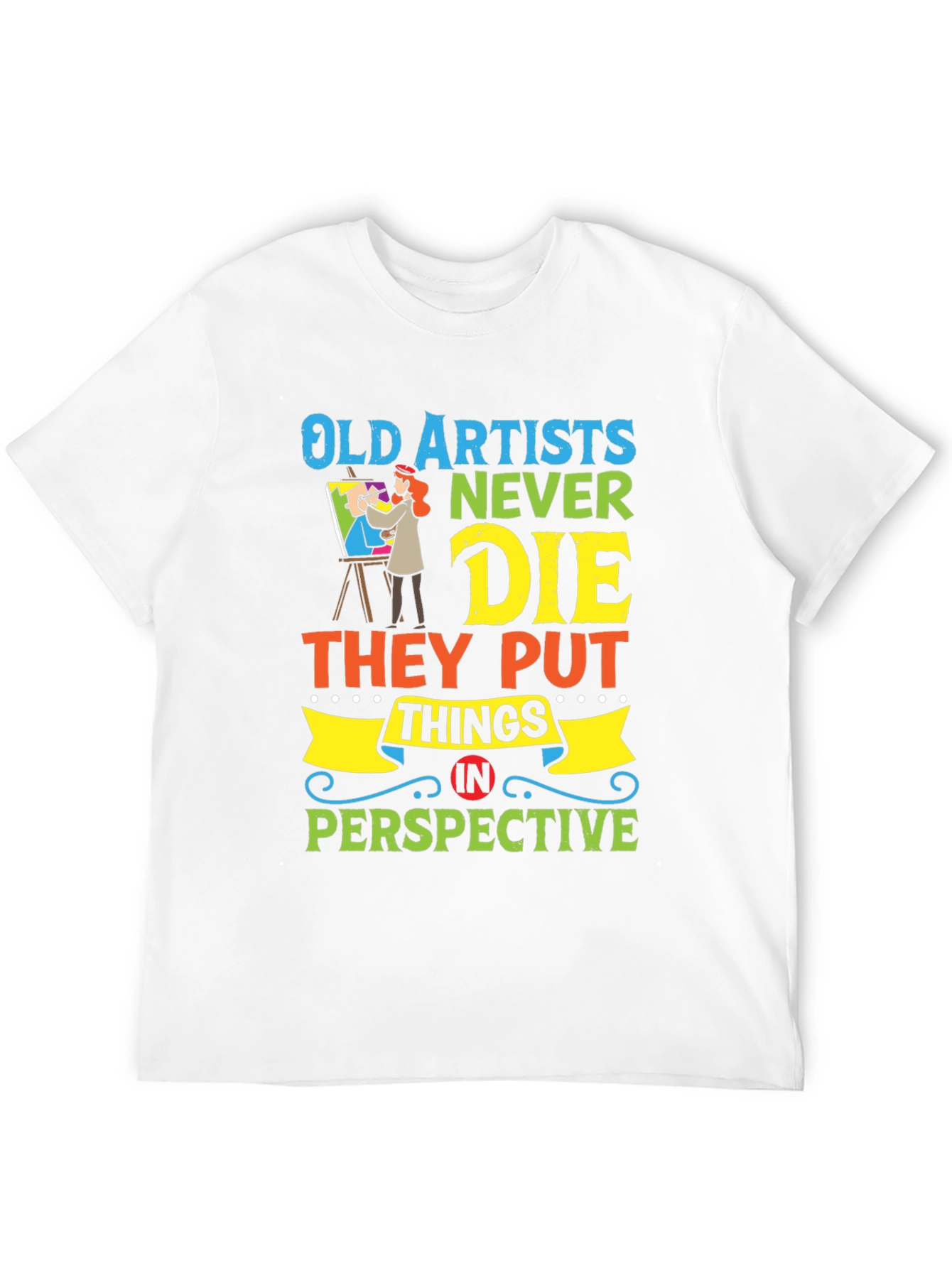 Old Artists Never Die T-Shirt