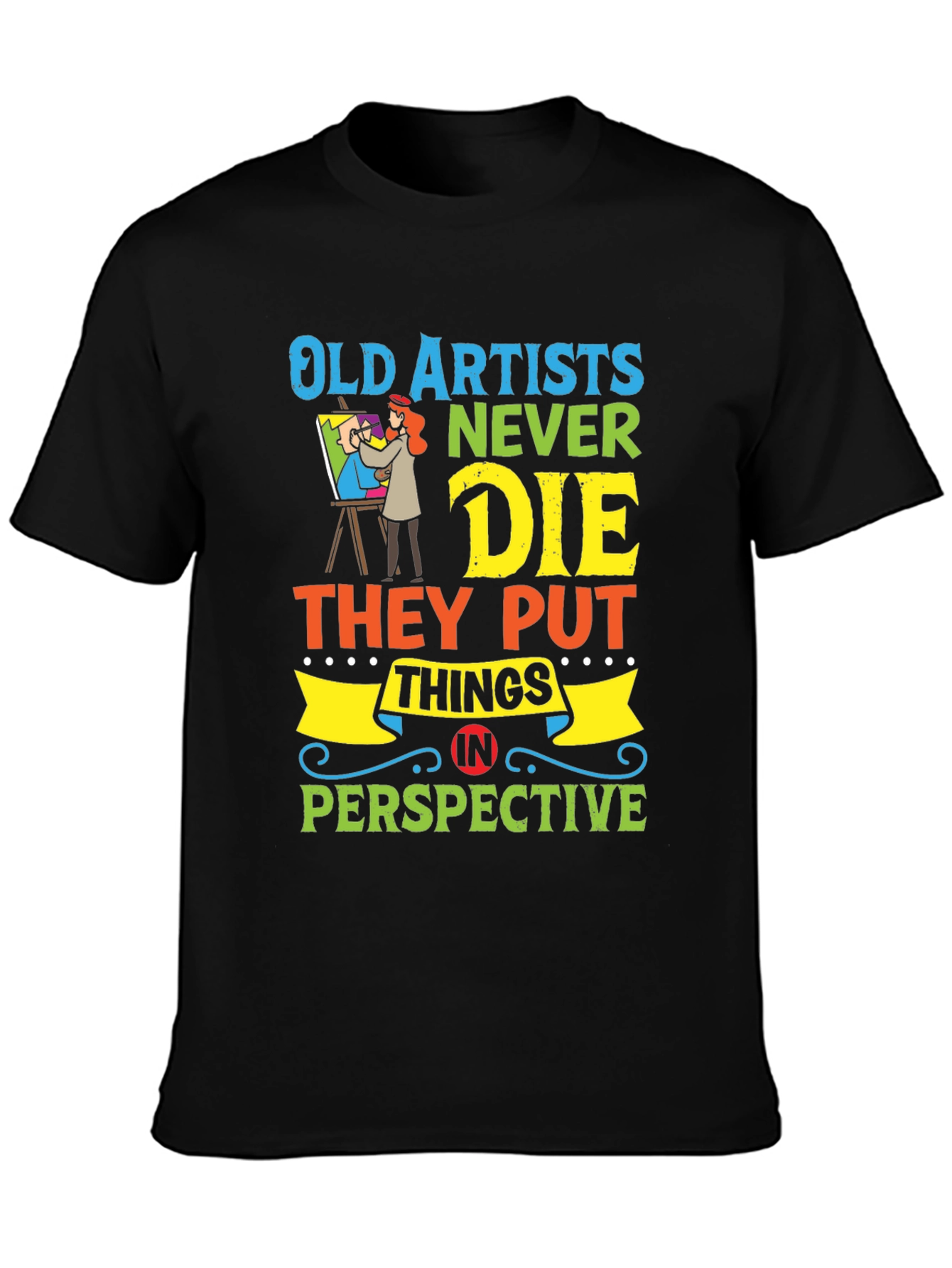 Old Artists Never Die T-Shirt