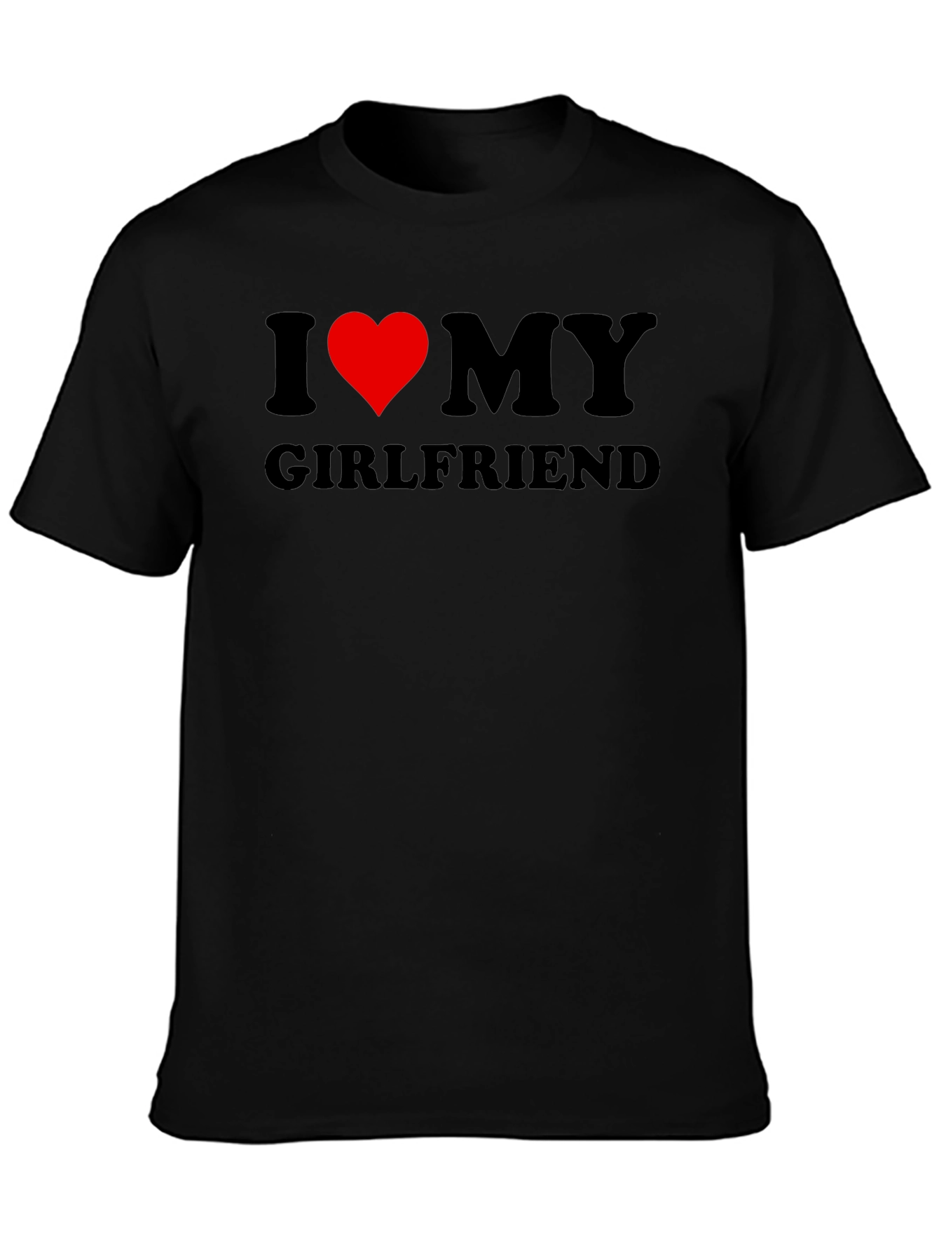 I Love My Girlfriend T-Shirt - Black Crew Neck