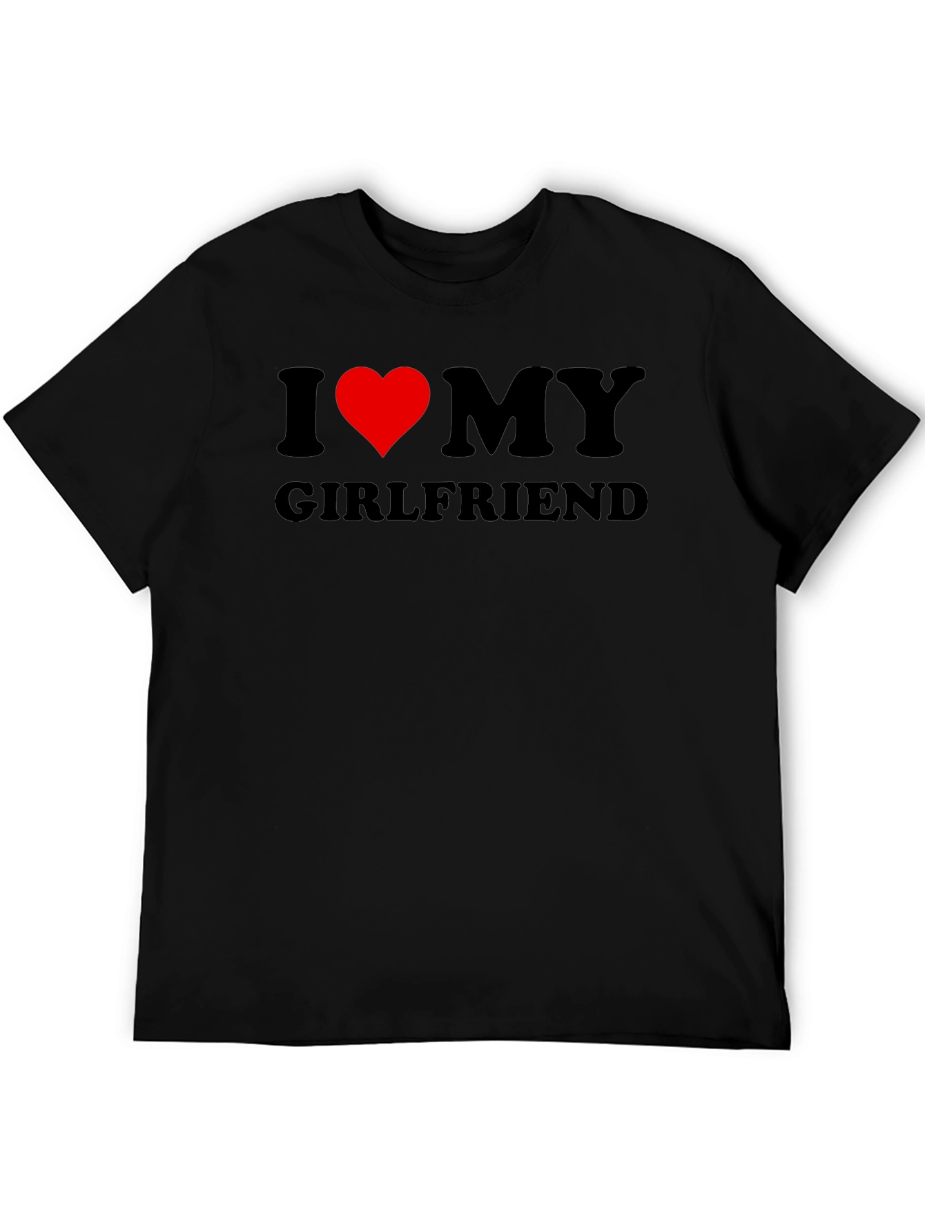 I Love My Girlfriend T-Shirt - Black Crew Neck