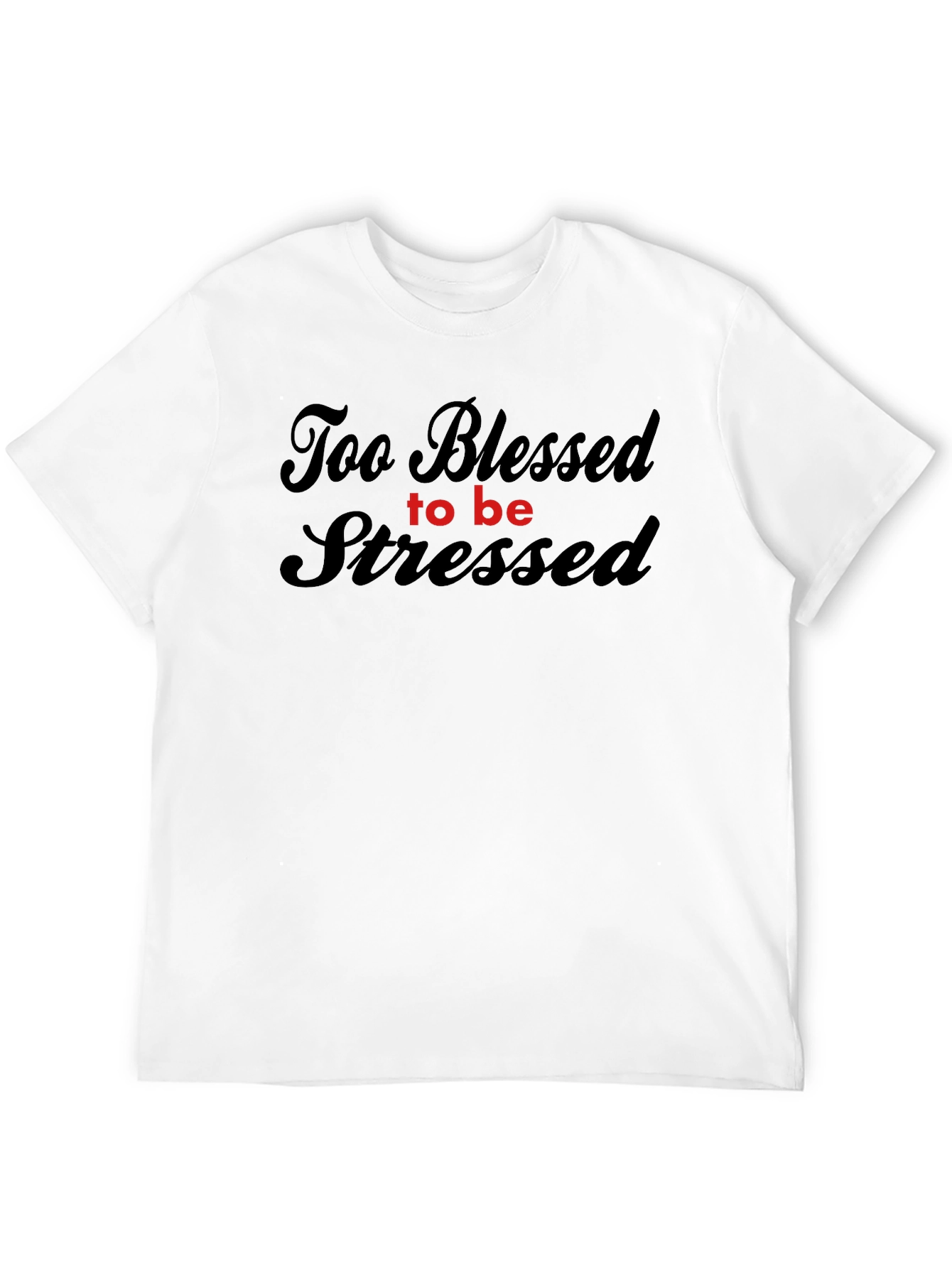 Too Blessed to be Stressed - Graphic Tee