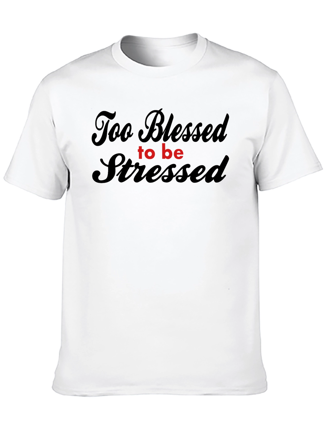 Too Blessed to be Stressed - Graphic Tee