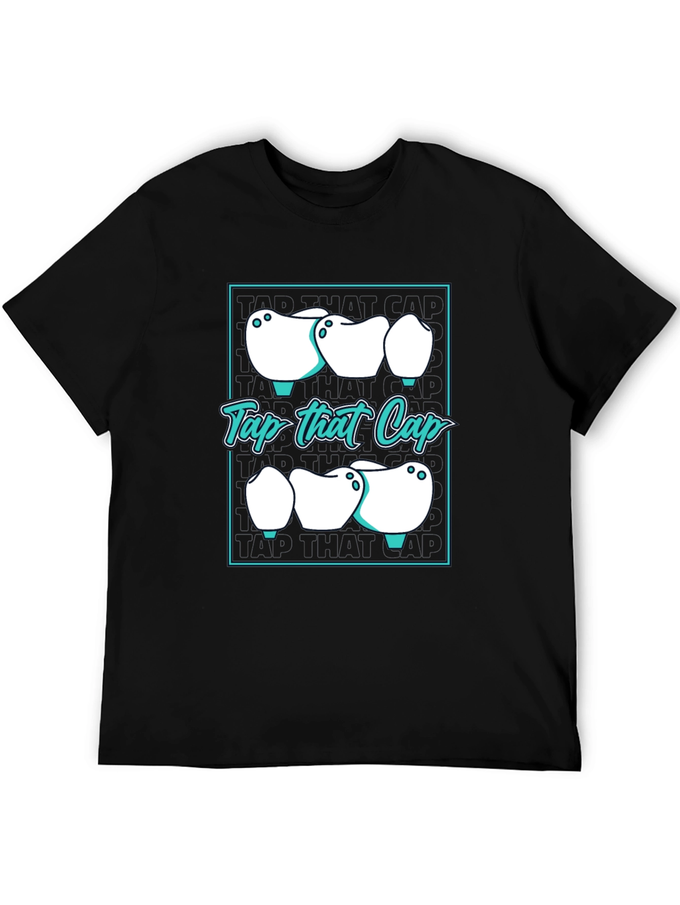 Tap That Cap T-Shirt - Dental Humor Tee
