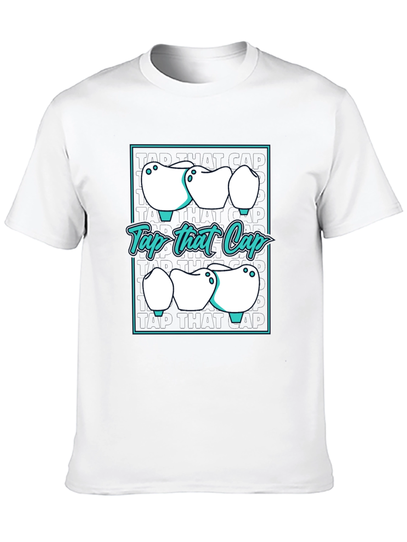 Tap That Cap T-Shirt - Dental Humor Tee
