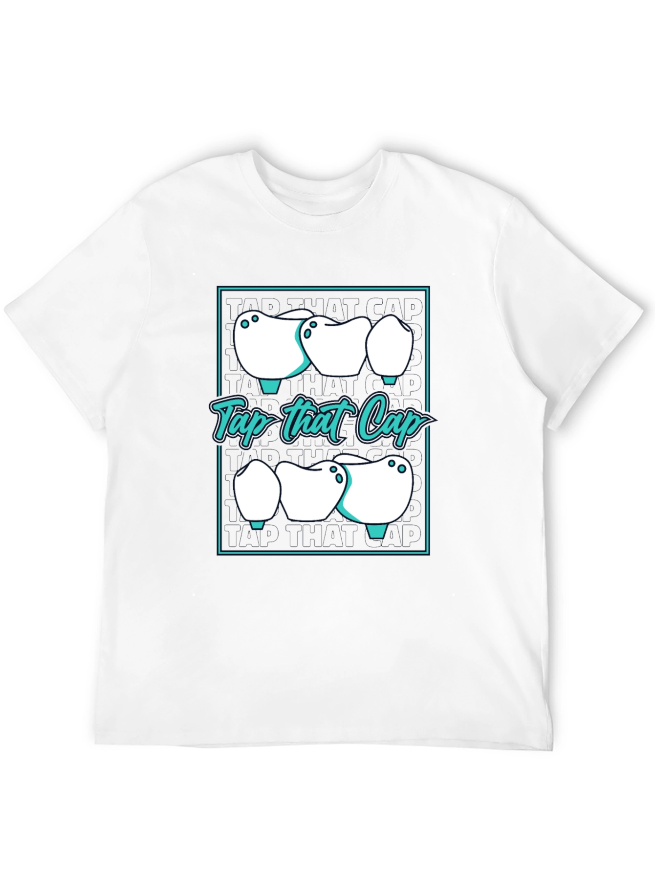 Tap That Cap T-Shirt - Dental Humor Tee