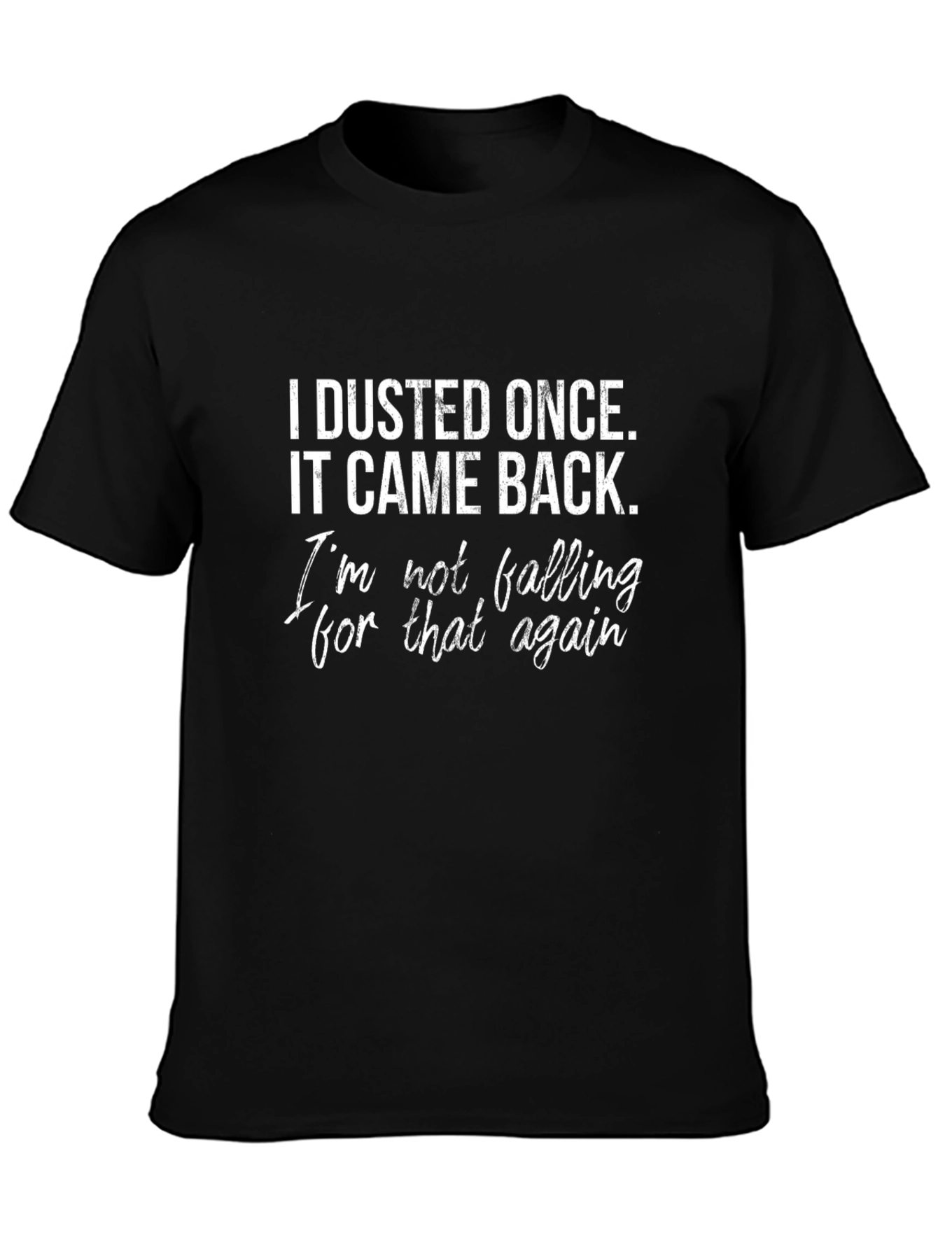 Funny I Dusted Once Graphic T-Shirt