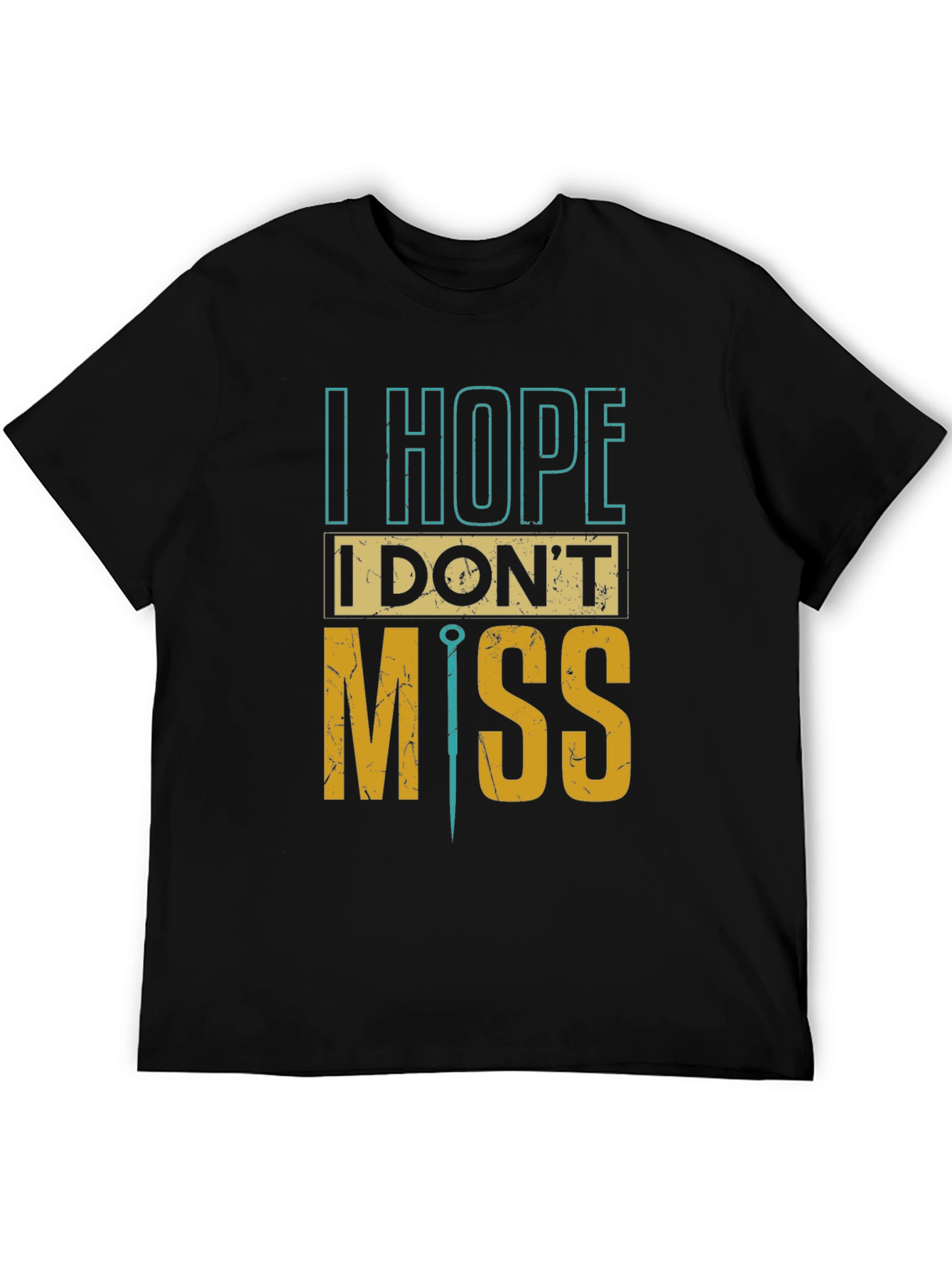 I Hope I Dont Miss Graphic Tee