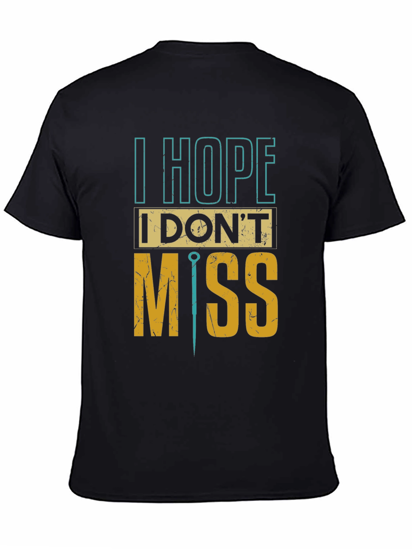 I Hope I Dont Miss Graphic Tee