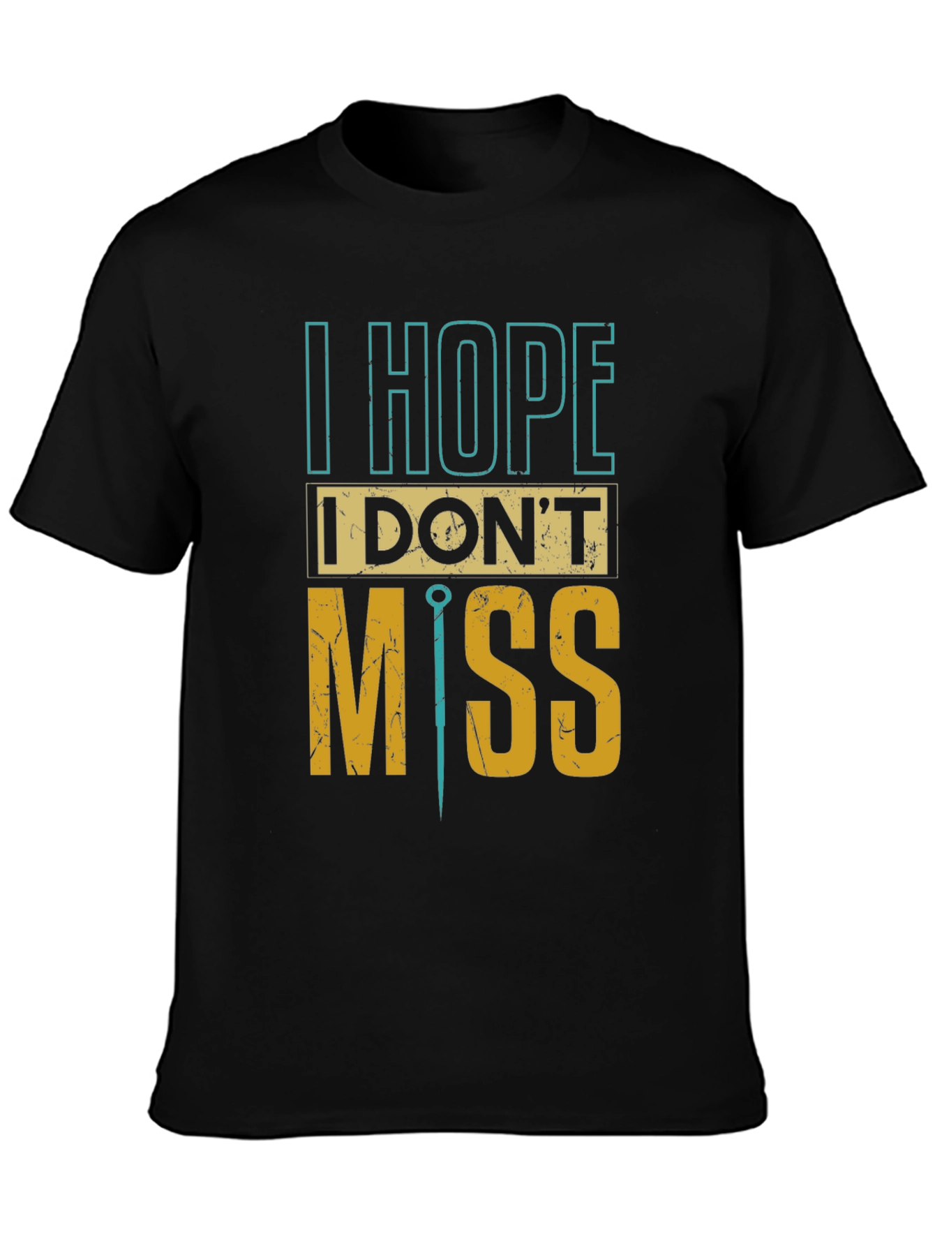 I Hope I Dont Miss Graphic Tee