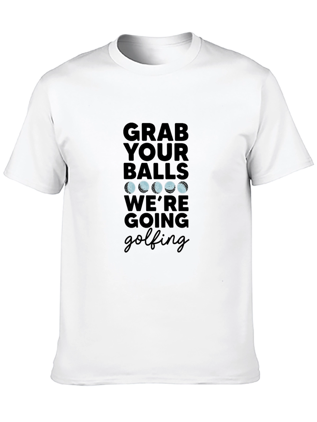 Grab Your Balls Were Going Golfing T-Shirt