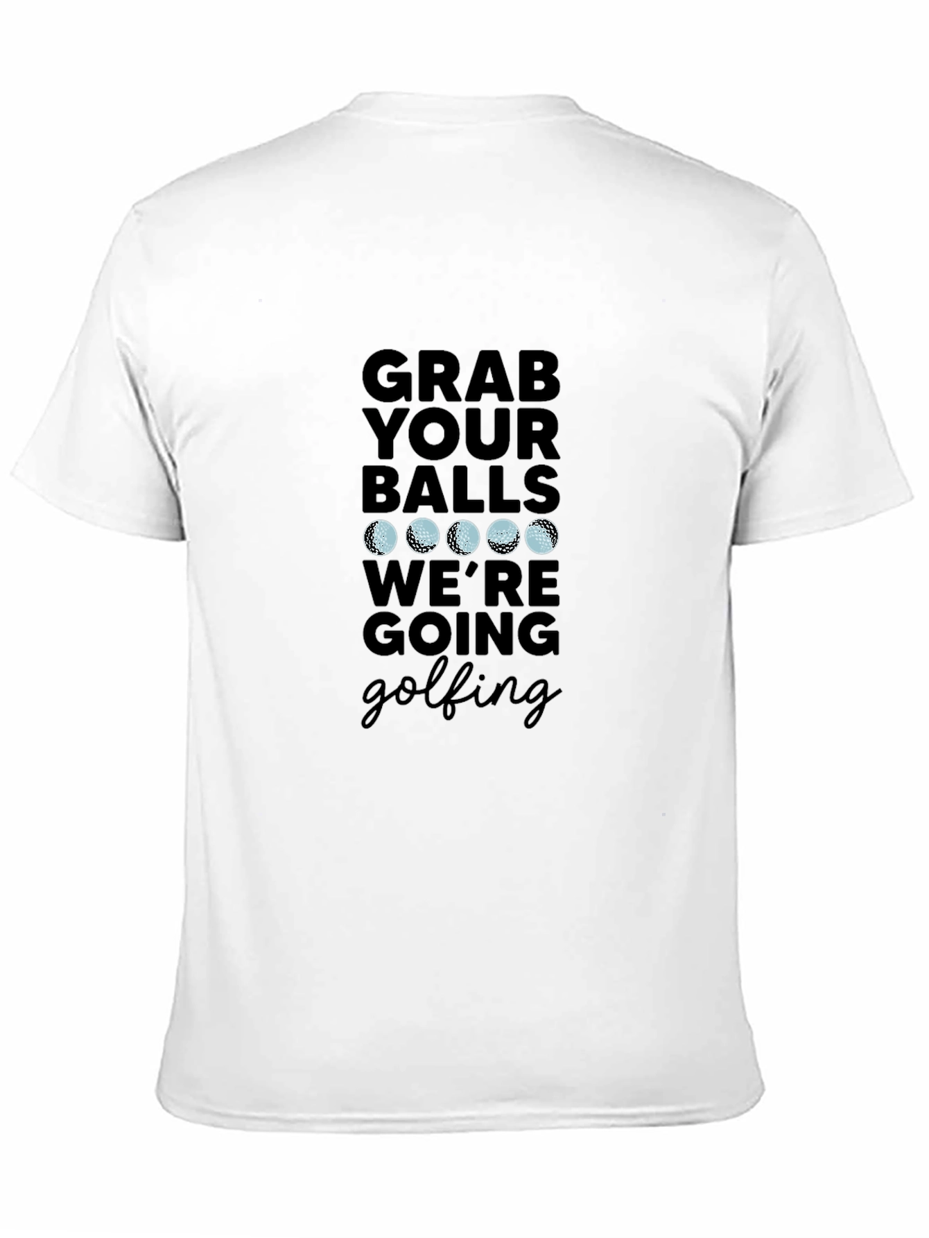 Grab Your Balls Were Going Golfing T-Shirt