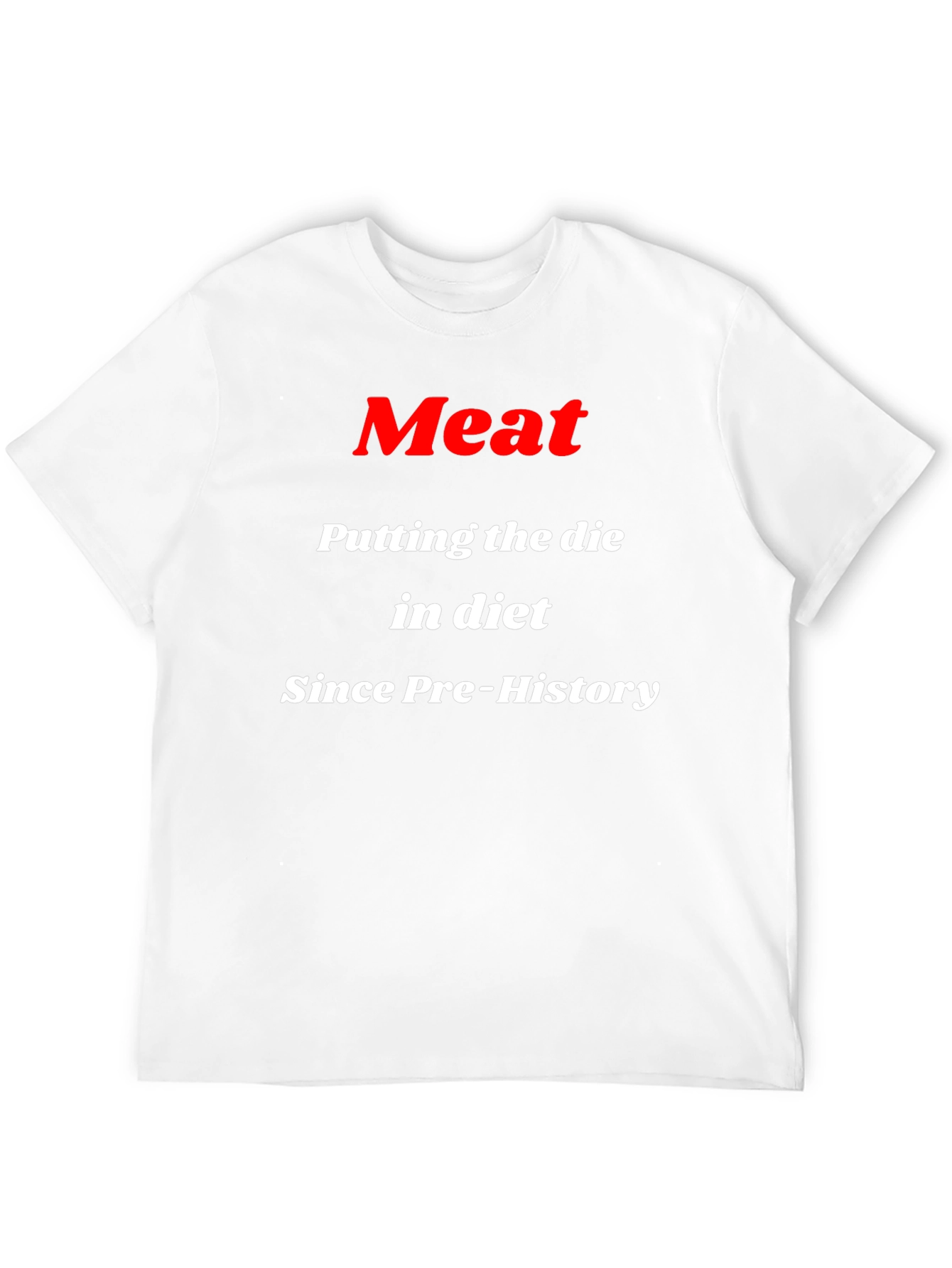 Meat Putting the Die in Diet T-Shirt