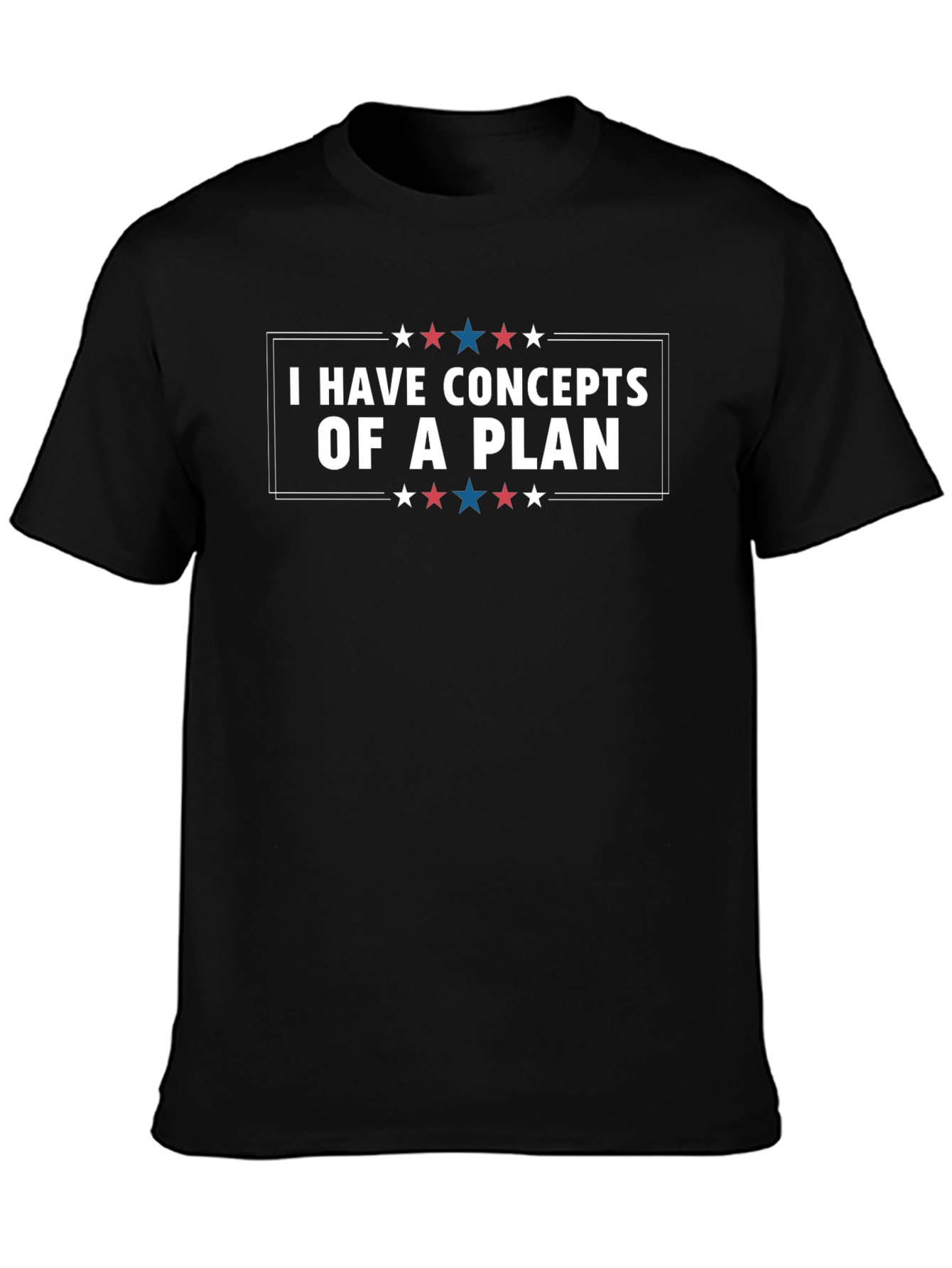 I Have Concepts Of A Plan Graphic Tee