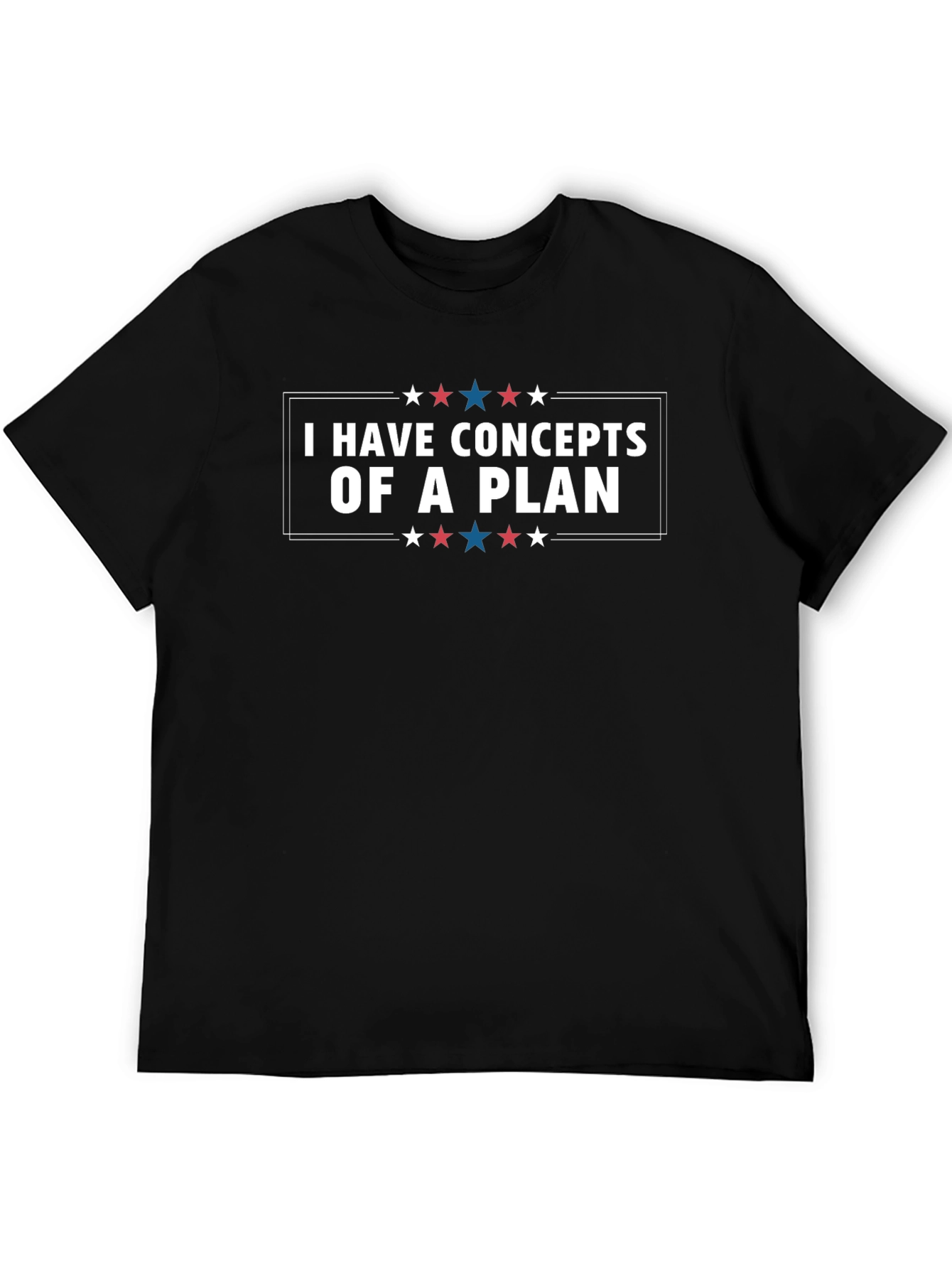 I Have Concepts Of A Plan Graphic Tee