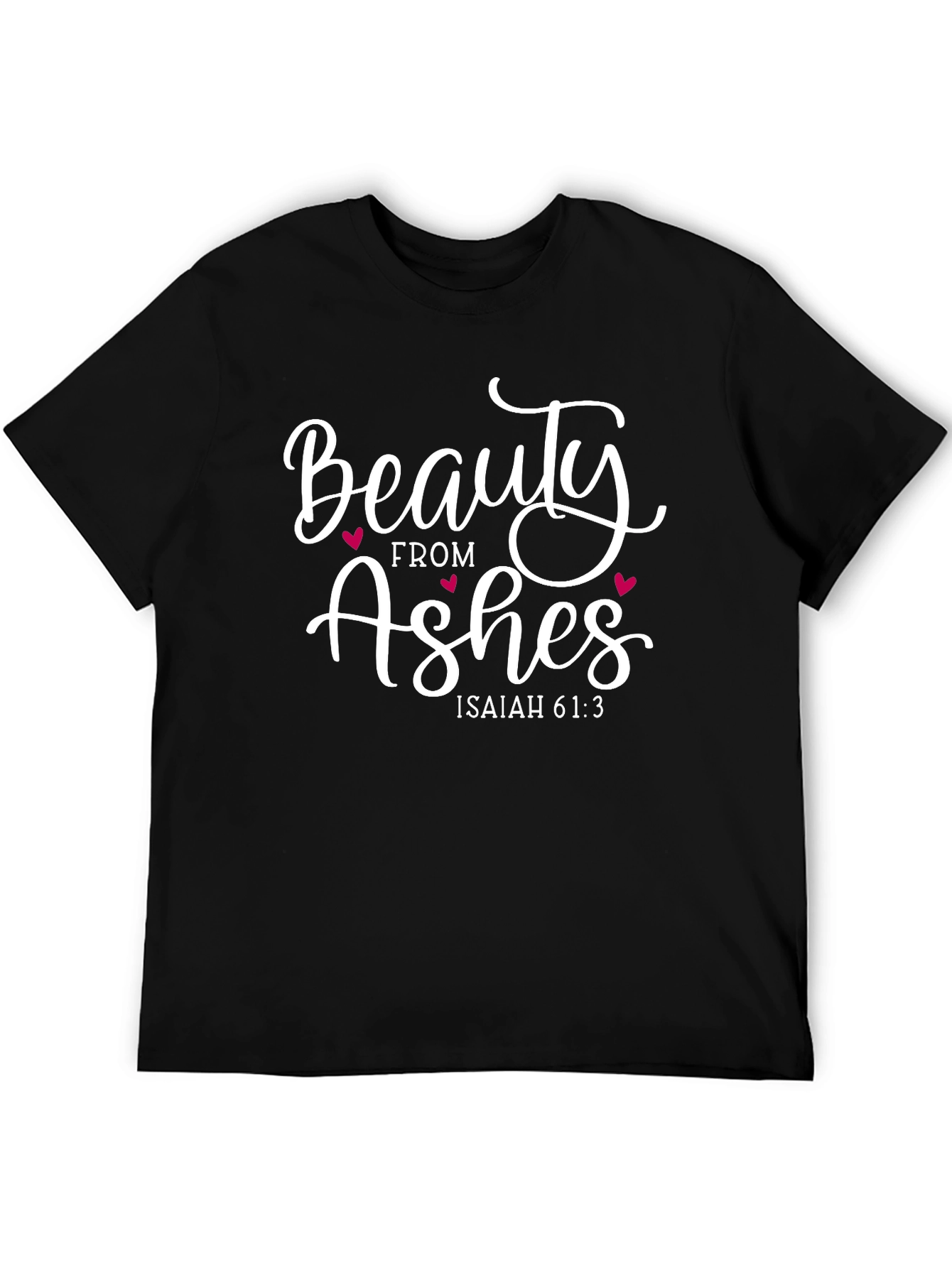 Beauty from Ashes T-Shirt - Isaiah 61:3 Graphic Tee