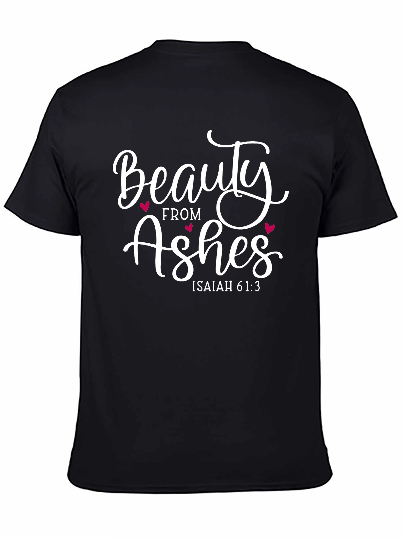 Beauty from Ashes T-Shirt - Isaiah 61:3 Graphic Tee