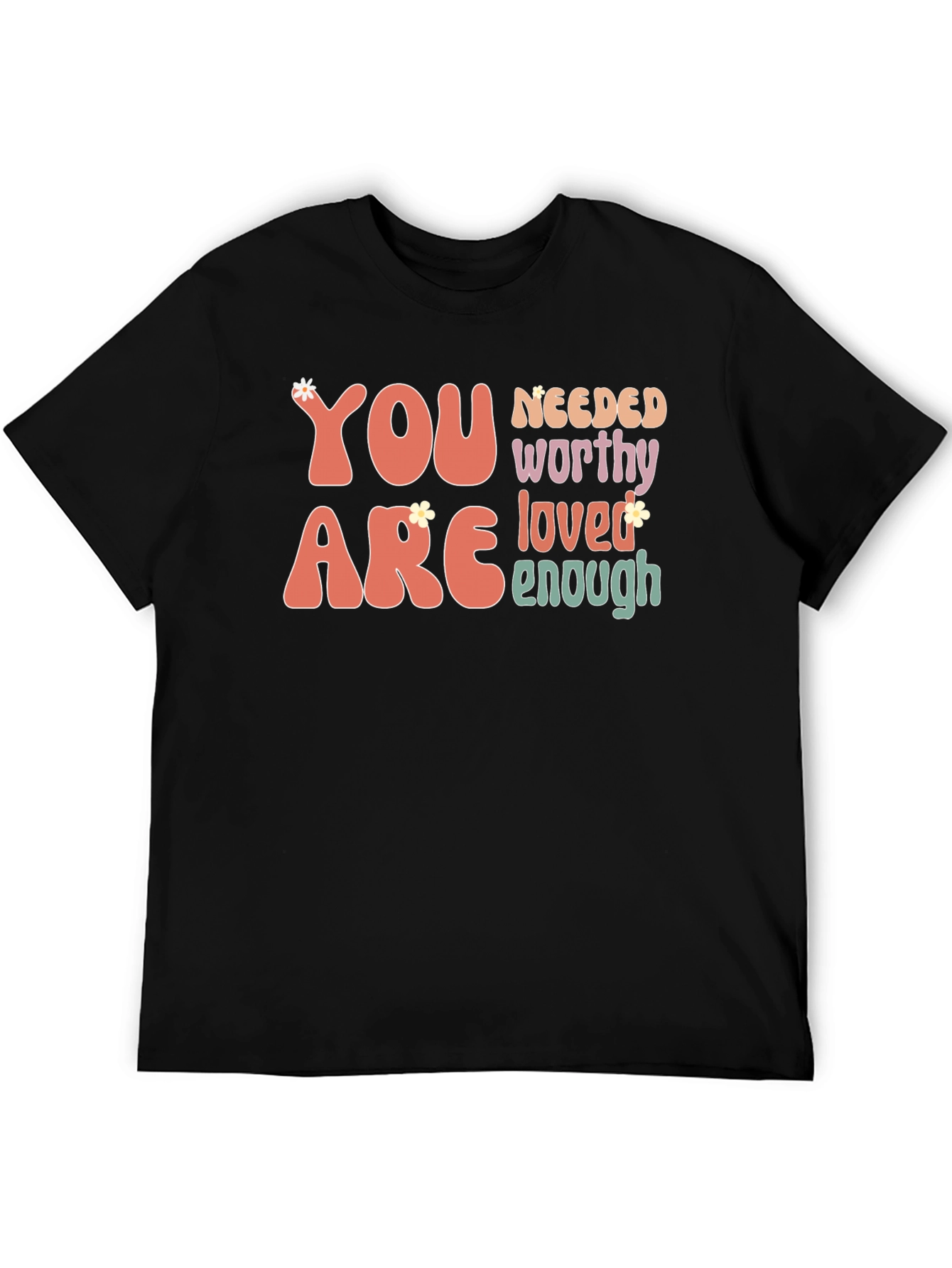 You Are Needed Worthy Loved Enough Tee