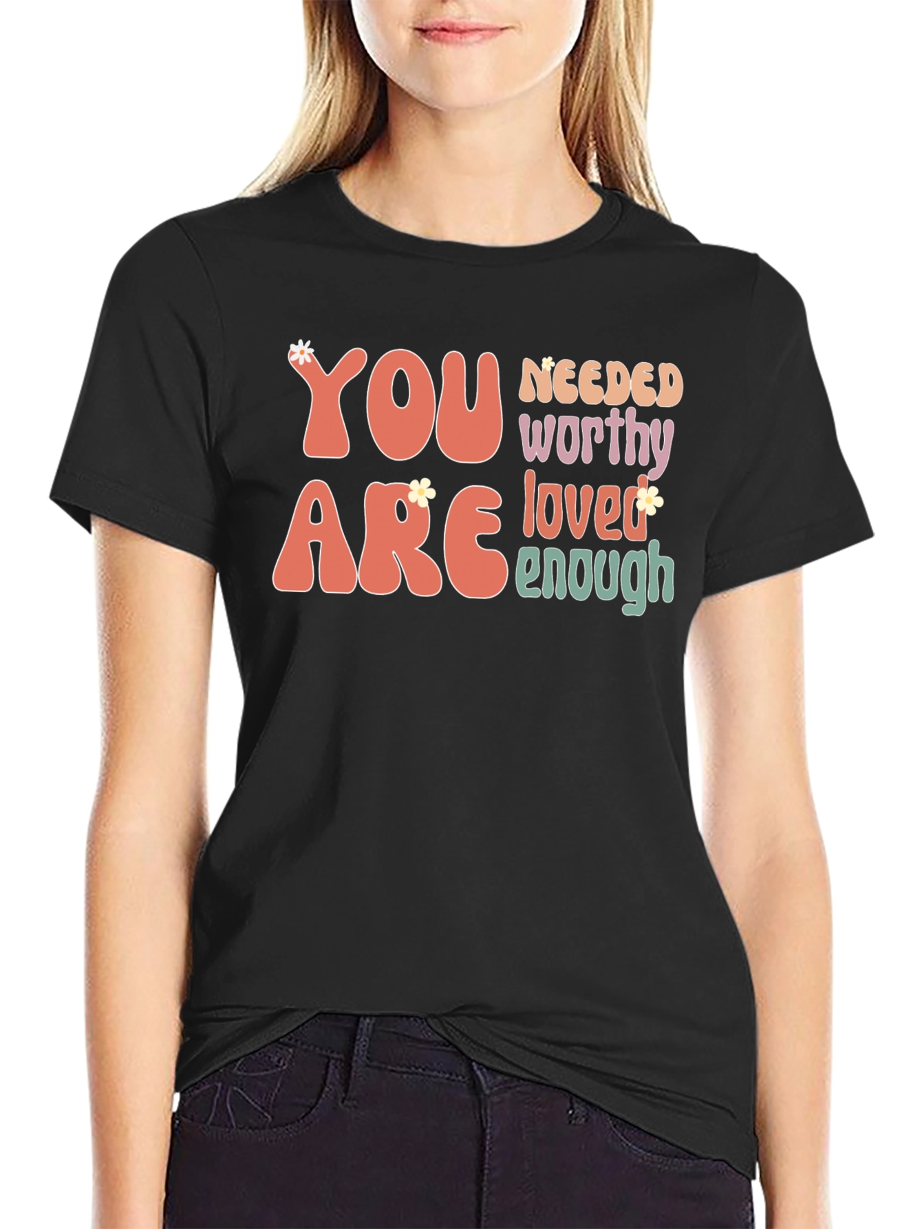 You Are Needed Worthy Loved Enough Tee
