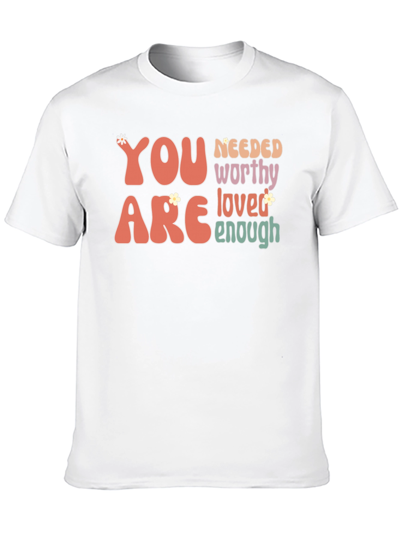 You Are Needed Worthy Loved Enough Tee