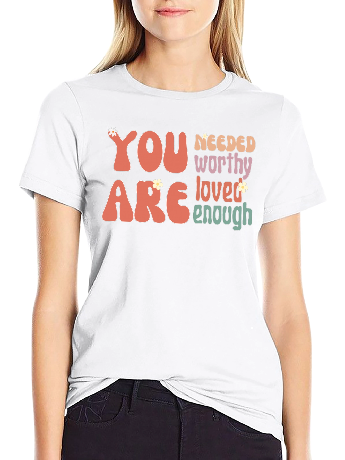 You Are Needed Worthy Loved Enough Tee