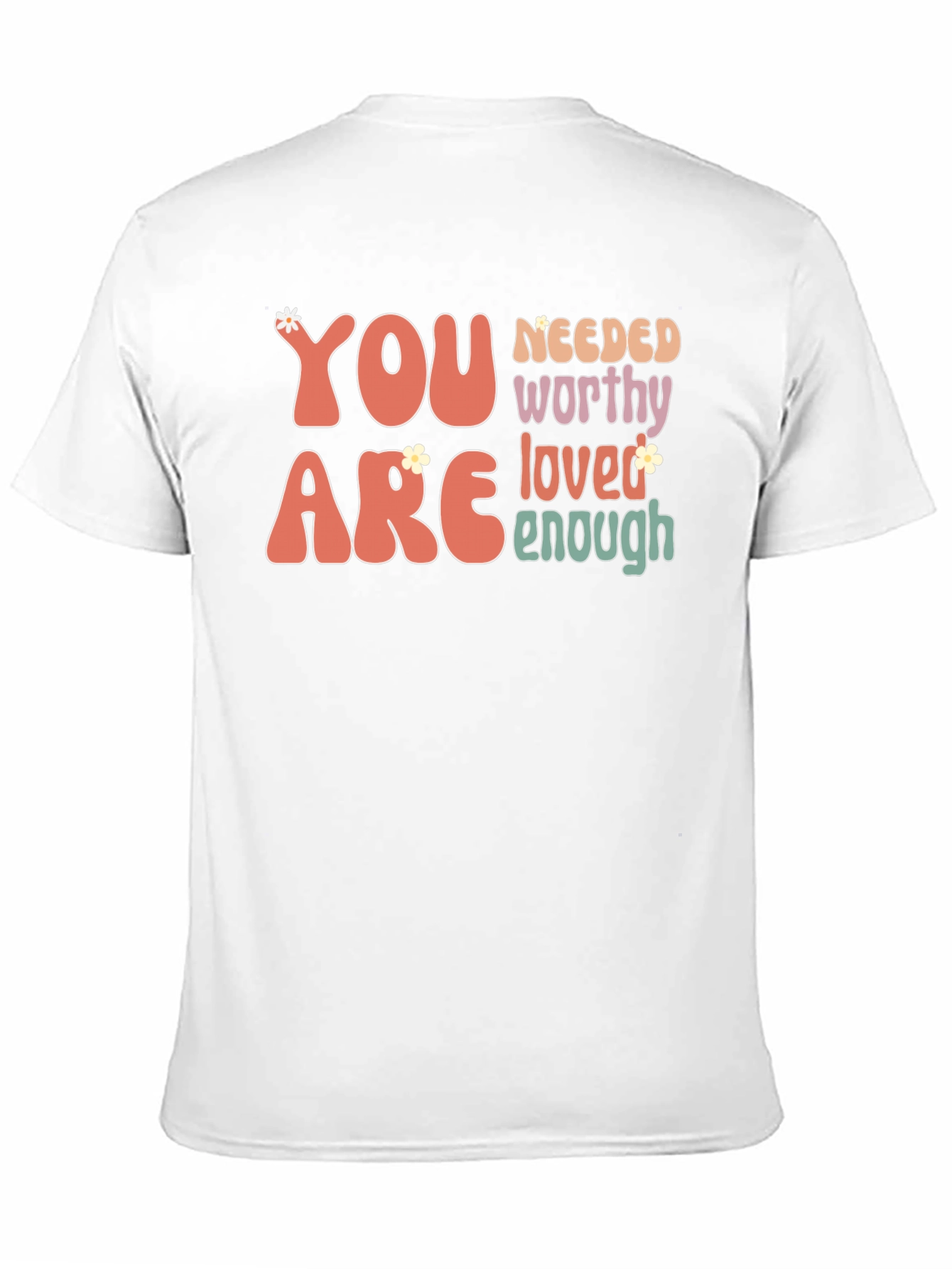 You Are Needed Worthy Loved Enough Tee